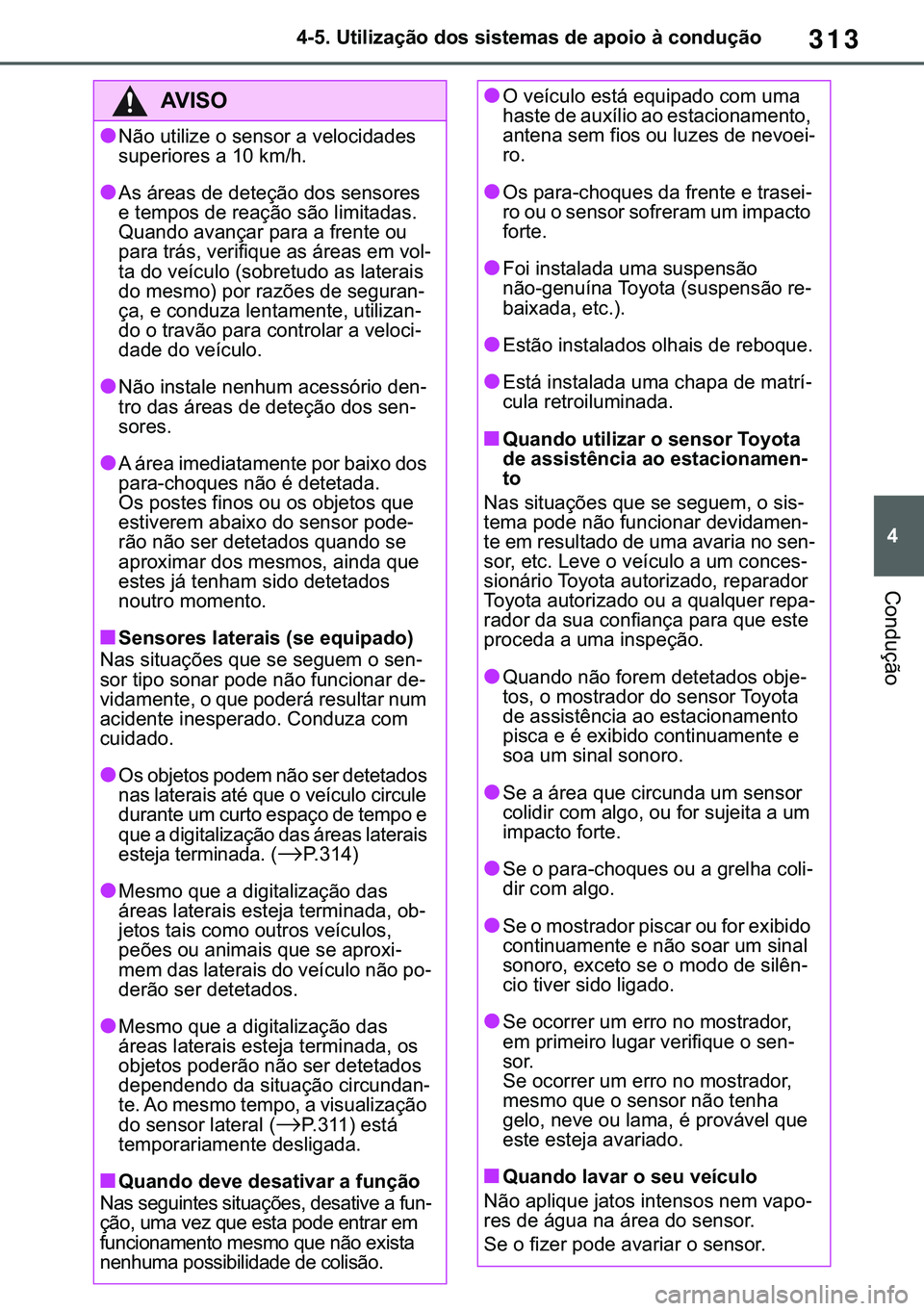 TOYOTA COROLLA 2020  Manual de utilização (in Portuguese) 313
�
�&�2�5�2�/�/�$ �+�9 �7�0�0�7 �(�(
������8�W�L�O�L�]�D�o�m�R��G�R�V��V�L�V�W�H�P�D�V��G�H��D�S�R�L�R��j��F�R�Q�G�X�o�m�R
�&�R�Q�G�X�o�m�R
�$�9�,�6�2
●�1�m�R��X�W�L�O�L�]�H��R��V�