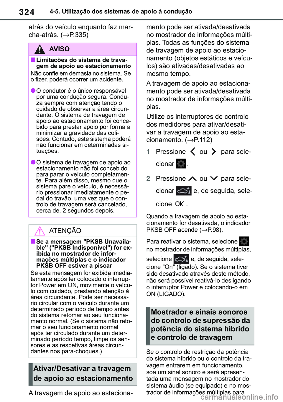 TOYOTA COROLLA 2021  Manual de utilização (in Portuguese) 324
�&�2�5�2�/�/�$ �+�9 �7�0�0�7 �(�(
������8�W�L�O�L�]�D�o�m�R��G�R�V��V�L�V�W�H�P�D�V��G�H��D�S�R�L�R��j��F�R�Q�G�X�o�m�R
�D�W�U�i�V��G�R��Y�H�t�F�X�O�R��H�Q�T�X�D�Q�W�R��I�D�]��P�D�