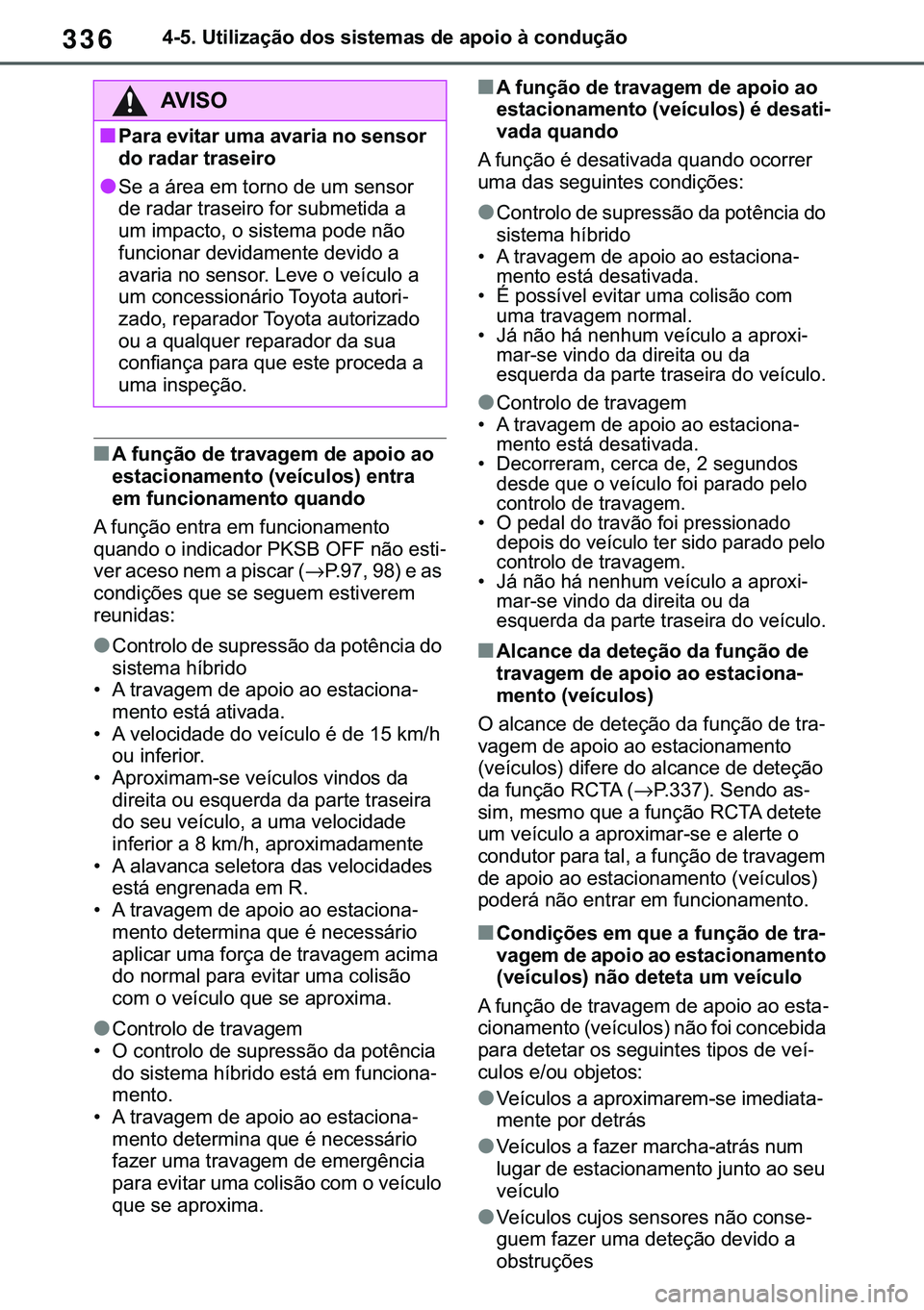 TOYOTA COROLLA 2021  Manual de utilização (in Portuguese) 336
�&�2�5�2�/�/�$ �+�9 �7�0�0�7 �(�(
������8�W�L�O�L�]�D�o�m�R��G�R�V��V�L�V�W�H�P�D�V��G�H��D�S�R�L�R��j��F�R�Q�G�X�o�m�R
■�$��I�X�Q�o�m�R��G�H��W�U�D�Y�D�J�H�P��G�H��D�S�R�L�R��D