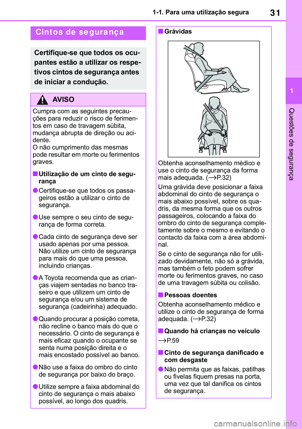 TOYOTA COROLLA 2021  Manual de utilização (in Portuguese) 31
�
�&�2�5�2�/�/�$ �+�9 �7�0�0�7 �(�(
������3�D�U�D��X�P�D��X�W�L�O�L�]�D�o�m�R��V�H�J�X�U�D
�4�X�H�V�W�}�H�V��G�H��V�H�J�X�U�D�Q�o�D
Cintos de segurança
�&�H�U�W�L�I�L�T�X�H��V�H��T�X�