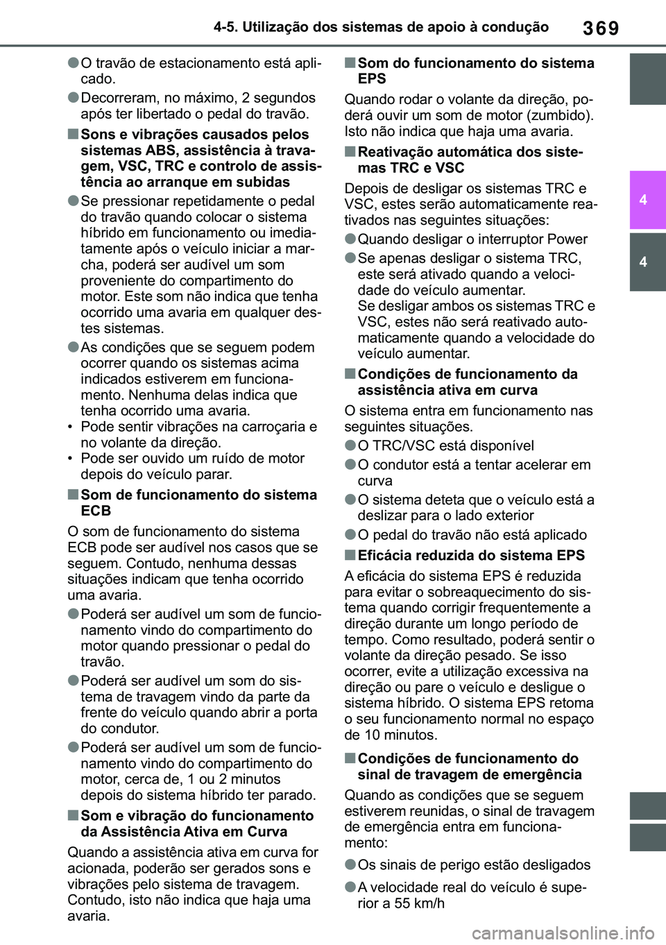 TOYOTA COROLLA 2021  Manual de utilização (in Portuguese) 369
�&�2�5�2�/�/�$ �+�9 �7�0�0�7 �(�(
������8�W�L�O�L�]�D�o�m�R��G�R�V��V�L�V�W�H�P�D�V��G�H��D�S�R�L�R��j��F�R�Q�G�X�o�m�R
�
�
●�2��W�U�D�Y�m�R��G�H��H�V�W�D�F�L�R�Q�D�P�H�Q�W�R��H