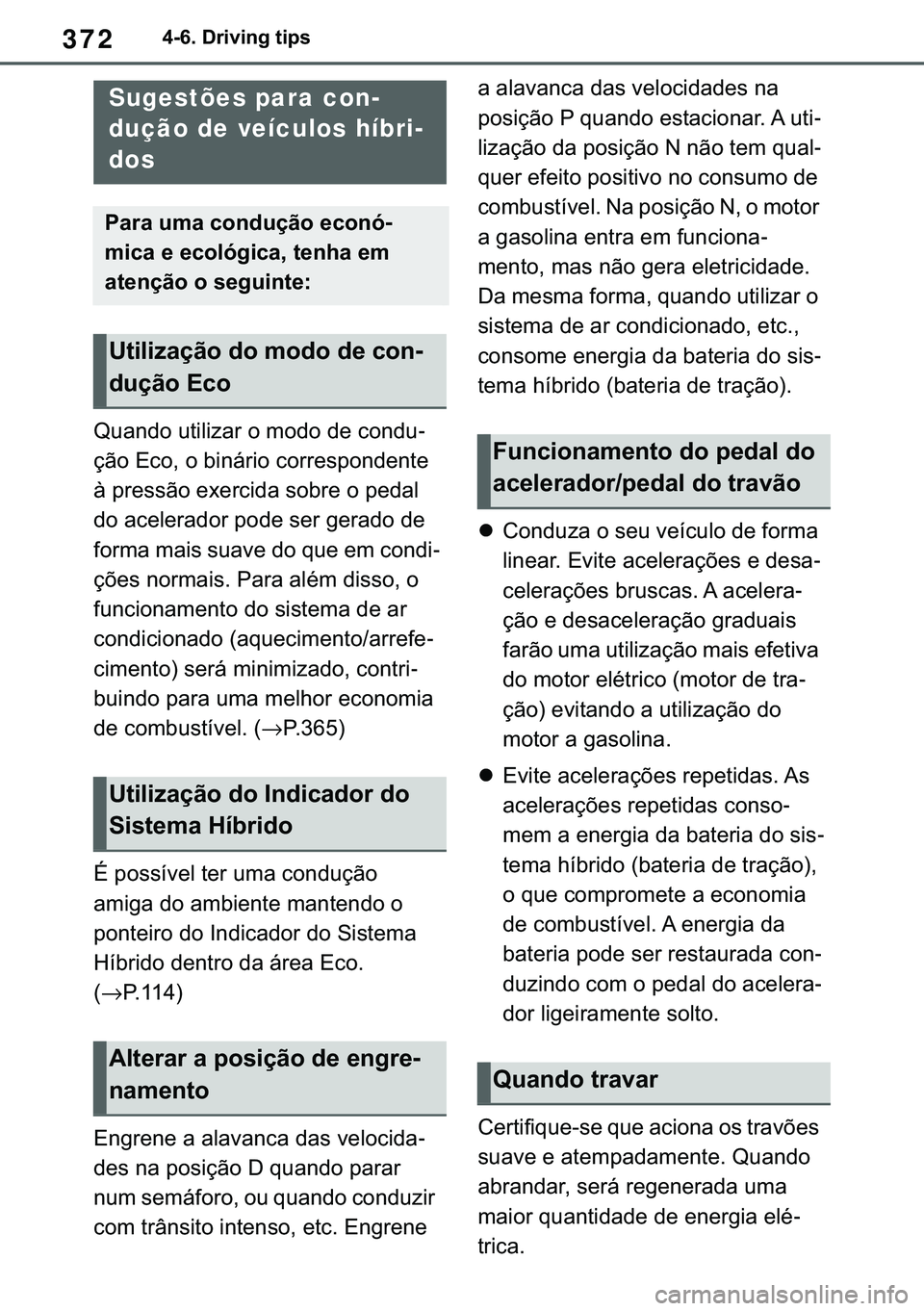 TOYOTA COROLLA 2021  Manual de utilização (in Portuguese) 372
�&�2�5�2�/�/�$ �+�9 �7�0�0�7 �(�(
�������U�L�Y�L�Q�J��W�L�S�V
������U�L�Y�L�Q�J��W�L�S�V
�4�X�D�Q�G�R��X�W�L�O�L�]�D�U��R��P�R�G�R��G�H��F�R�Q�G�X-
�o�m�R��(�F�R���R��E�L�Q�i