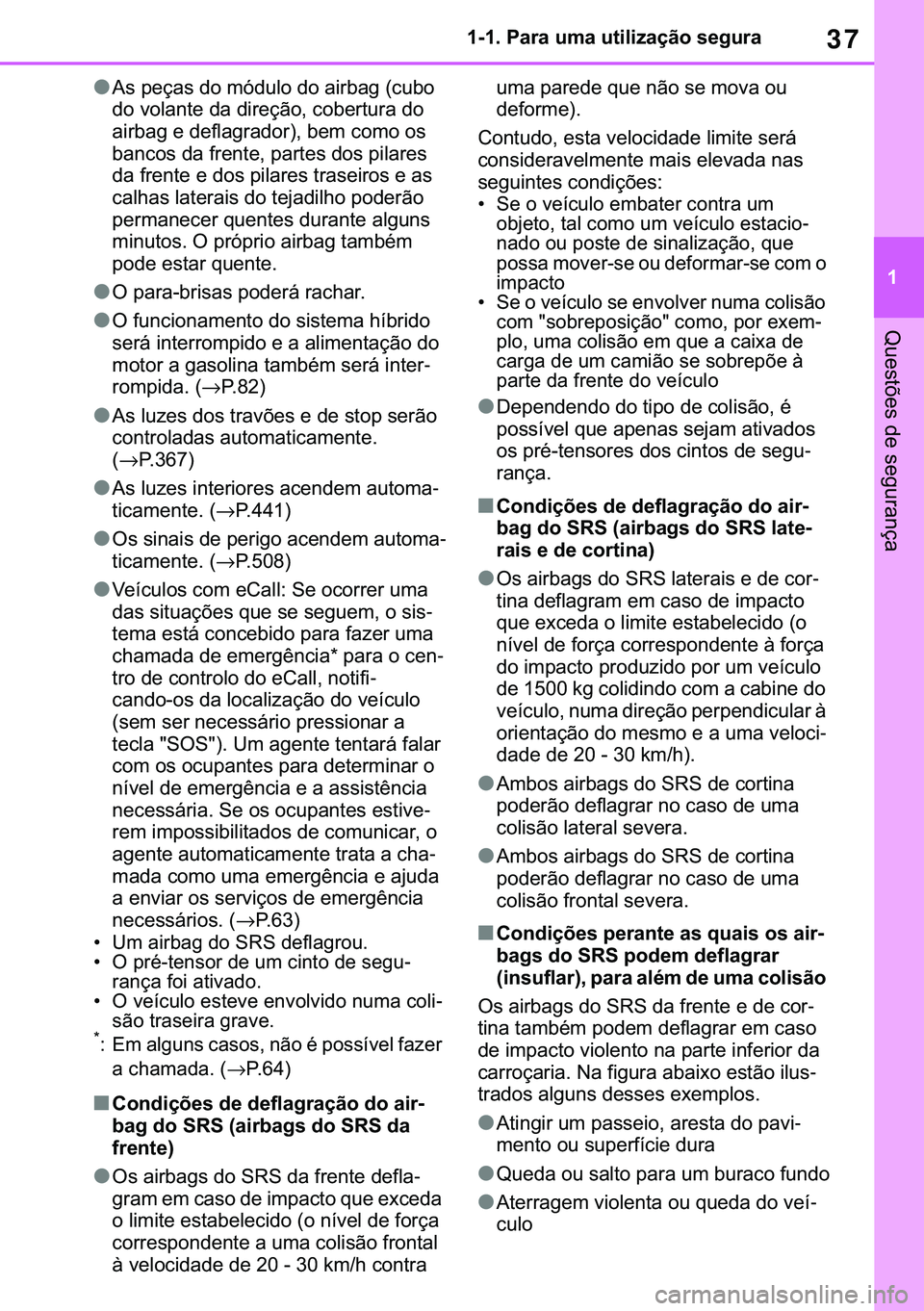 TOYOTA COROLLA 2021  Manual de utilização (in Portuguese) 37
�
�&�2�5�2�/�/�$ �+�9 �7�0�0�7 �(�(
������3�D�U�D��X�P�D��X�W�L�O�L�]�D�o�m�R��V�H�J�X�U�D
�4�X�H�V�W�}�H�V��G�H��V�H�J�X�U�D�Q�o�D
●�$�V��S�H�o�D�V��G�R��P�y�G�X�O�R��G�R��D�L�U�