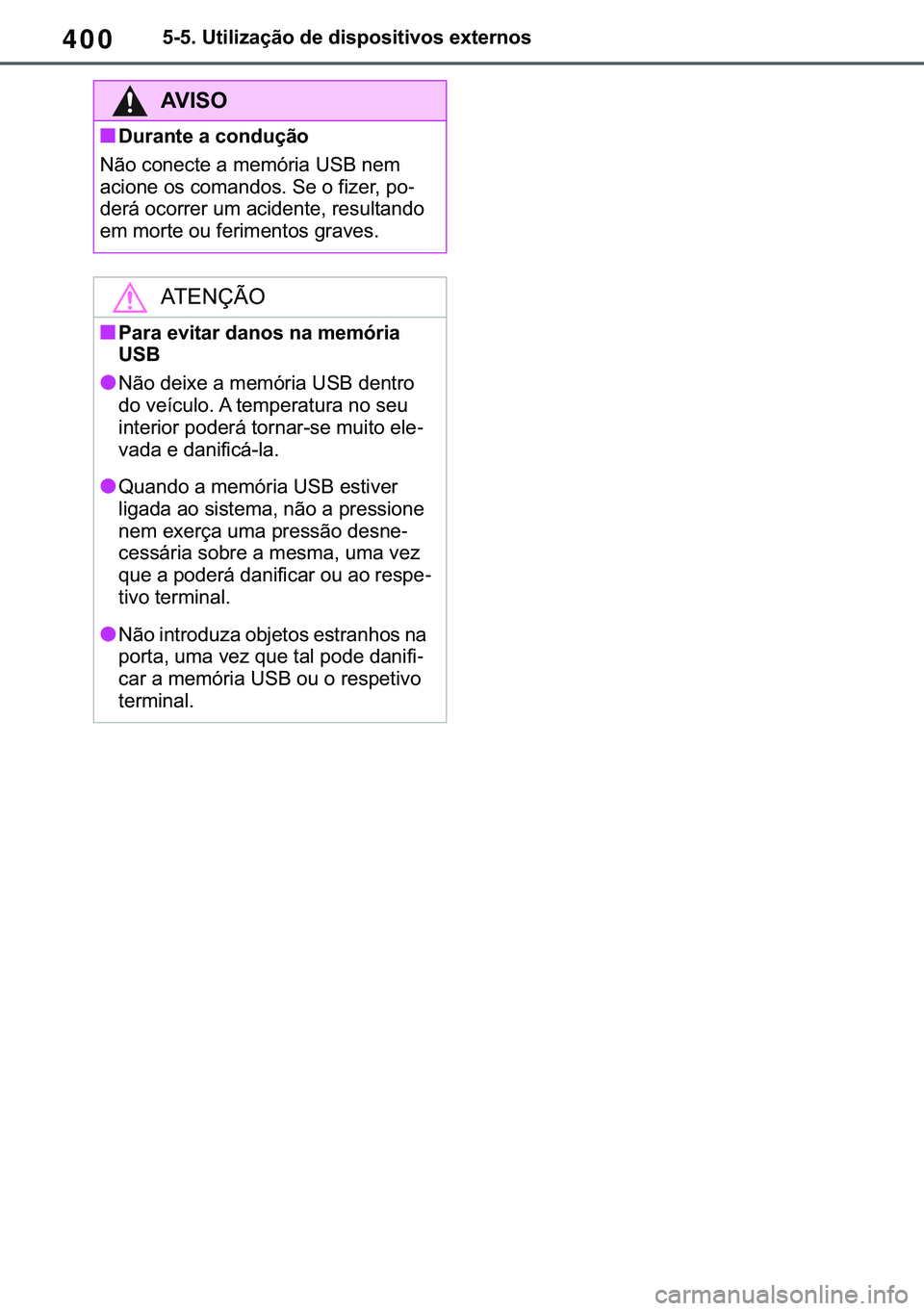 TOYOTA COROLLA 2021  Manual de utilização (in Portuguese) 400
�&�2�5�2�/�/�$ �+�9 �7�0�0�7 �(�(
������8�W�L�O�L�]�D�o�m�R��G�H��G�L�V�S�R�V�L�W�L�Y�R�V��H�[�W�H�U�Q�R�V
�$�9�,�6�2
■��X�U�D�Q�W�H��D��F�R�Q�G�X�o�m�R
�1�m�R��F�R�Q�H�F�W�H��D��P