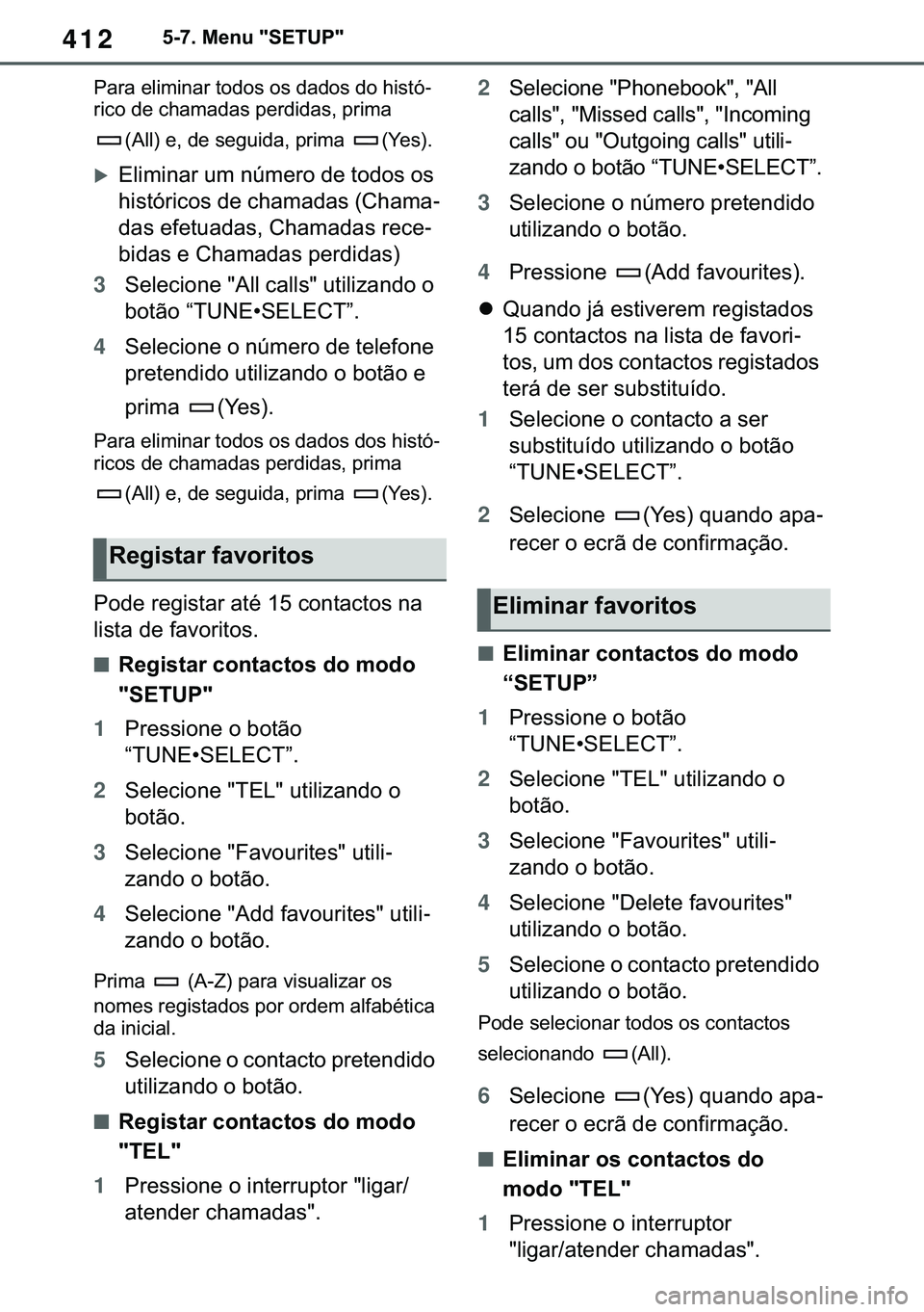 TOYOTA COROLLA 2021  Manual de utilização (in Portuguese) 412
�&�2�5�2�/�/�$ �+�9 �7�0�0�7 �(�(
������0�H�Q�X���6�(�7�8�3�
�3�D�U�D��H�O�L�P�L�Q�D�U��W�R�G�R�V��R�V��G�D�G�R�V��G�R��K�L�V�W�y-
�U�L�F�R��G�H��F�K�D�P�D�G�D�V��S�H�U�G�L�G�D�V�