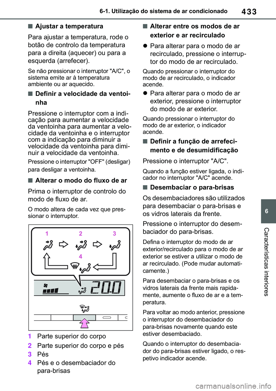 TOYOTA COROLLA 2021  Manual de utilização (in Portuguese) 433
�
�&�2�5�2�/�/�$ �+�9 �7�0�0�7 �(�(
������8�W�L�O�L�]�D�o�m�R��G�R��V�L�V�W�H�P�D��G�H��D�U��F�R�Q�G�L�F�L�R�Q�D�G�R
�&�D�U�D�F�W�H�U�t�V�W�L�F�D�V��L�Q�W�H�U�L�R�U�H�V
■�$�M�X�V�W�D