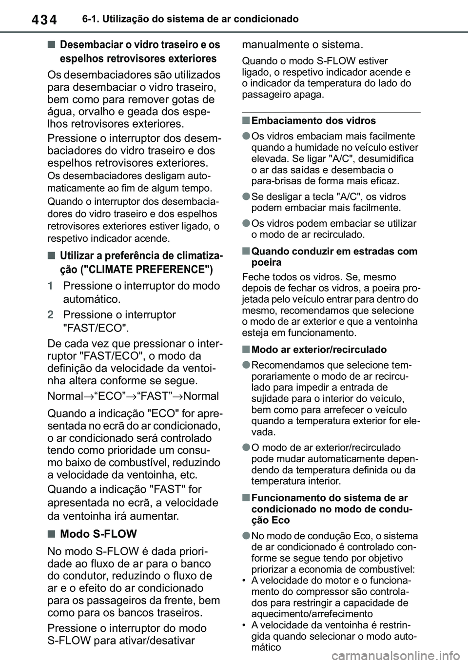 TOYOTA COROLLA 2021  Manual de utilização (in Portuguese) 434
�&�2�5�2�/�/�$ �+�9 �7�0�0�7 �(�(
������8�W�L�O�L�]�D�o�m�R��G�R��V�L�V�W�H�P�D��G�H��D�U��F�R�Q�G�L�F�L�R�Q�D�G�R
■��H�V�H�P�E�D�F�L�D�U��R��Y�L�G�U�R��W�U�D�V�H�L�U�R��H��R�V�
