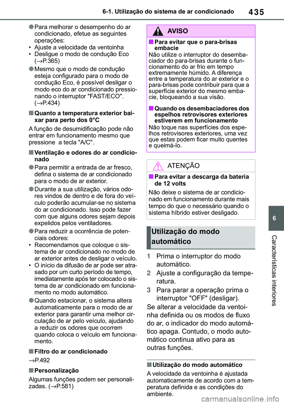 TOYOTA COROLLA 2021  Manual de utilização (in Portuguese) 435
�
�&�2�5�2�/�/�$ �+�9 �7�0�0�7 �(�(
������8�W�L�O�L�]�D�o�m�R��G�R��V�L�V�W�H�P�D��G�H��D�U��F�R�Q�G�L�F�L�R�Q�D�G�R
�&�D�U�D�F�W�H�U�t�V�W�L�F�D�V��L�Q�W�H�U�L�R�U�H�V
●�3�D�U�D��P