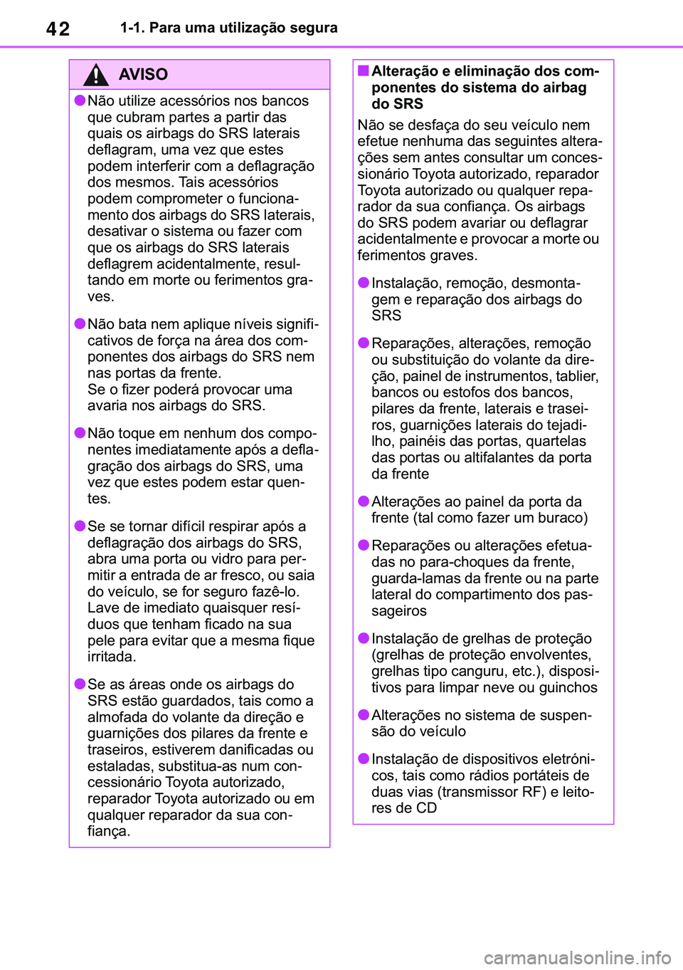 TOYOTA COROLLA 2021  Manual de utilização (in Portuguese) 42
�&�2�5�2�/�/�$ �+�9 �7�0�0�7 �(�(
������3�D�U�D��X�P�D��X�W�L�O�L�]�D�o�m�R��V�H�J�X�U�D
�$�9�,�6�2
●�1�m�R��X�W�L�O�L�]�H��D�F�H�V�V�y�U�L�R�V��Q�R�V��E�D�Q�F�R�V�
�T�X�H��F�X�E�U�