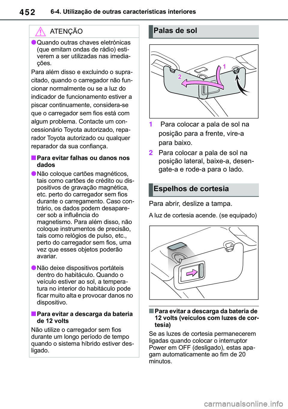 TOYOTA COROLLA 2021  Manual de utilização (in Portuguese) 452
�&�2�5�2�/�/�$ �+�9 �7�0�0�7 �(�(
������8�W�L�O�L�]�D�o�m�R��G�H��R�X�W�U�D�V��F�D�U�D�F�W�H�U�t�V�W�L�F�D�V��L�Q�W�H�U�L�R�U�H�V
1��3�D�U�D��F�R�O�R�F�D�U��D��S�D�O�D��G�H��V�R�O�