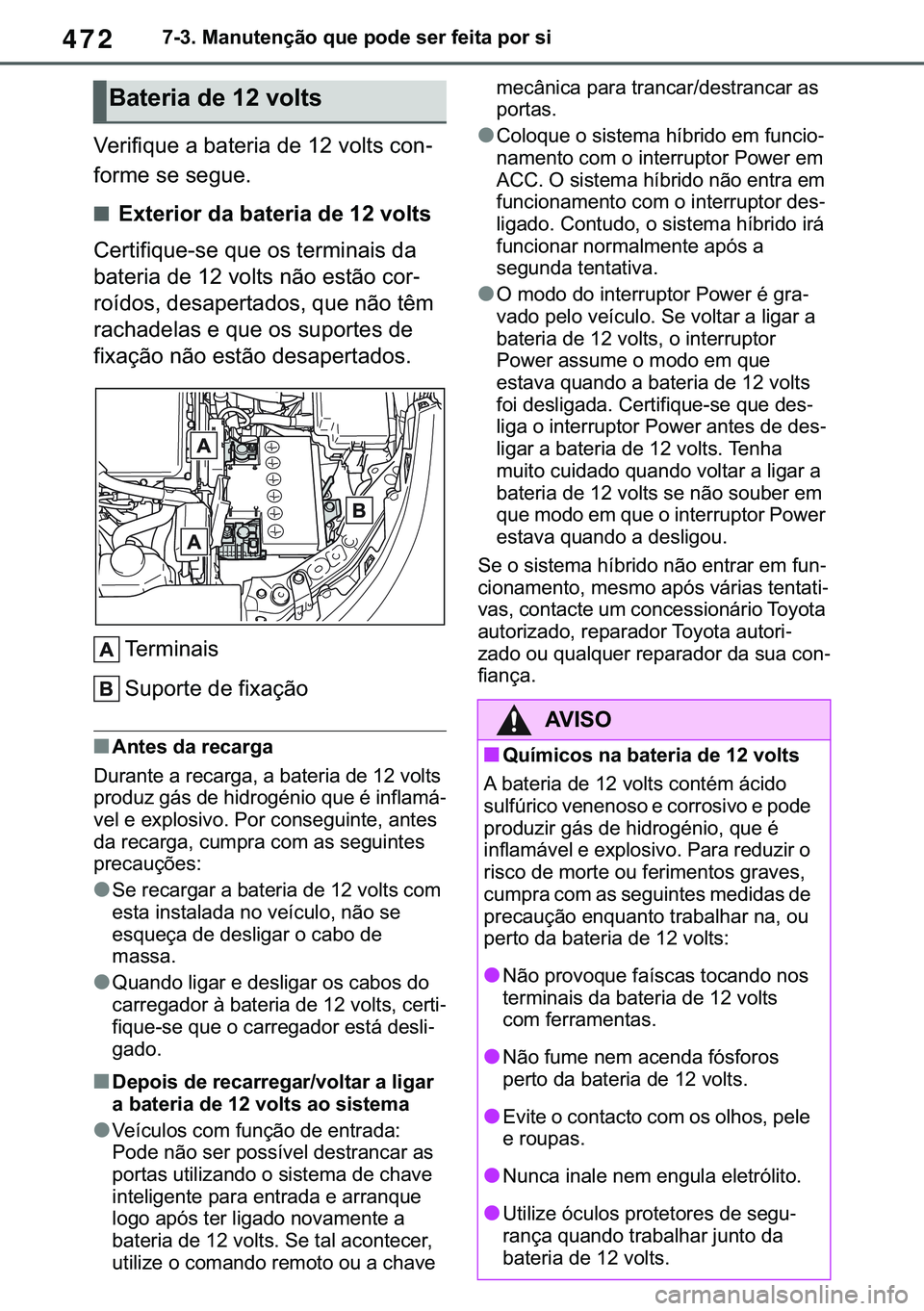 TOYOTA COROLLA 2021  Manual de utilização (in Portuguese) 472
�&�2�5�2�/�/�$ �+�9 �7�0�0�7 �(�(
������0�D�Q�X�W�H�Q�o�m�R��T�X�H��S�R�G�H��V�H�U��I�H�L�W�D��S�R�U��V�L
�9�H�U�L�I�L�T�X�H��D��E�D�W�H�U�L�D��G�H�����Y�R�O�W�V��F�R�Q-
�I�R�U�
