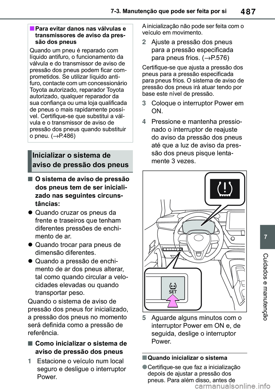 TOYOTA COROLLA 2021  Manual de utilização (in Portuguese) 487
�
�&�2�5�2�/�/�$ �+�9 �7�0�0�7 �(�(
������0�D�Q�X�W�H�Q�o�m�R��T�X�H��S�R�G�H��V�H�U��I�H�L�W�D��S�R�U��V�L
�&�X�L�G�D�G�R�V��H��P�D�Q�X�W�H�Q�o�m�R
■�2��V�L�V�W�H�P�D��G�H��D�Y