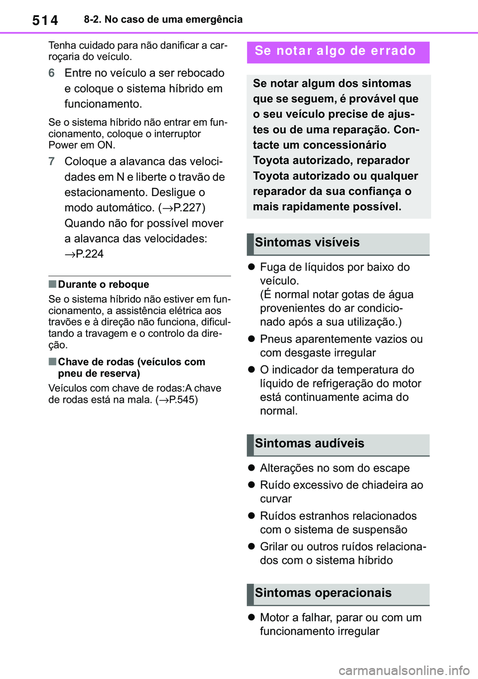 TOYOTA COROLLA 2021  Manual de utilização (in Portuguese) 514
�&�2�5�2�/�/�$ �+�9 �7�0�0�7 �(�(
������1�R��F�D�V�R��G�H��X�P�D��H�P�H�U�J�r�Q�F�L�D
�7�H�Q�K�D��F�X�L�G�D�G�R��S�D�U�D��Q�m�R��G�D�Q�L�I�L�F�D�U��D��F�D�U-
�U�R�o�D�U�L�D��G�R��
