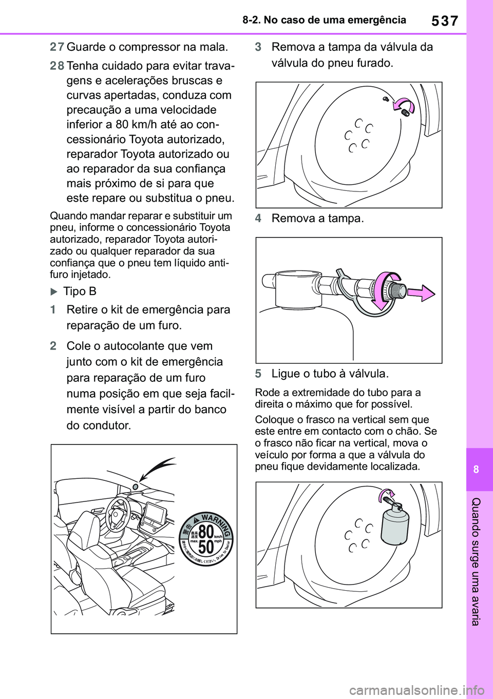 TOYOTA COROLLA 2021  Manual de utilização (in Portuguese) 537
�
�&�2�5�2�/�/�$ �+�9 �7�0�0�7 �(�(
������1�R��F�D�V�R��G�H��X�P�D��H�P�H�U�J�r�Q�F�L�D
�4�X�D�Q�G�R��V�X�U�J�H��X�P�D��D�Y�D�U�L�D
27�*�X�D�U�G�H��R��F�R�P�S�U�H�V�V�R�U��Q�D��P�