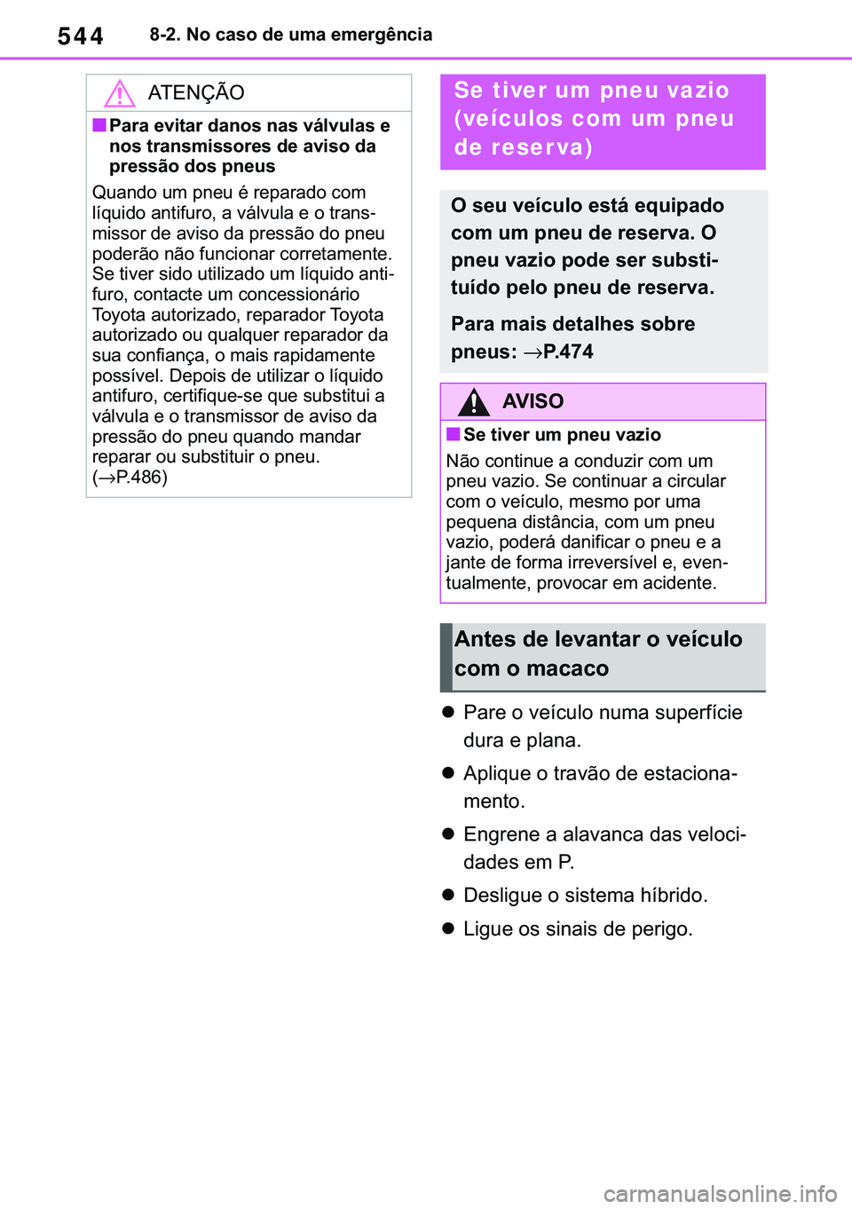 TOYOTA COROLLA 2021  Manual de utilização (in Portuguese) 544
�&�2�5�2�/�/�$ �+�9 �7�0�0�7 �(�(
������1�R��F�D�V�R��G�H��X�P�D��H�P�H�U�J�r�Q�F�L�D
�z�3�D�U�H��R��Y�H�t�F�X�O�R��Q�X�P�D��V�X�S�H�U�I�t�F�L�H�
�G�X�U�D��H��S�O�D�Q�D�
�z�$�S�O�