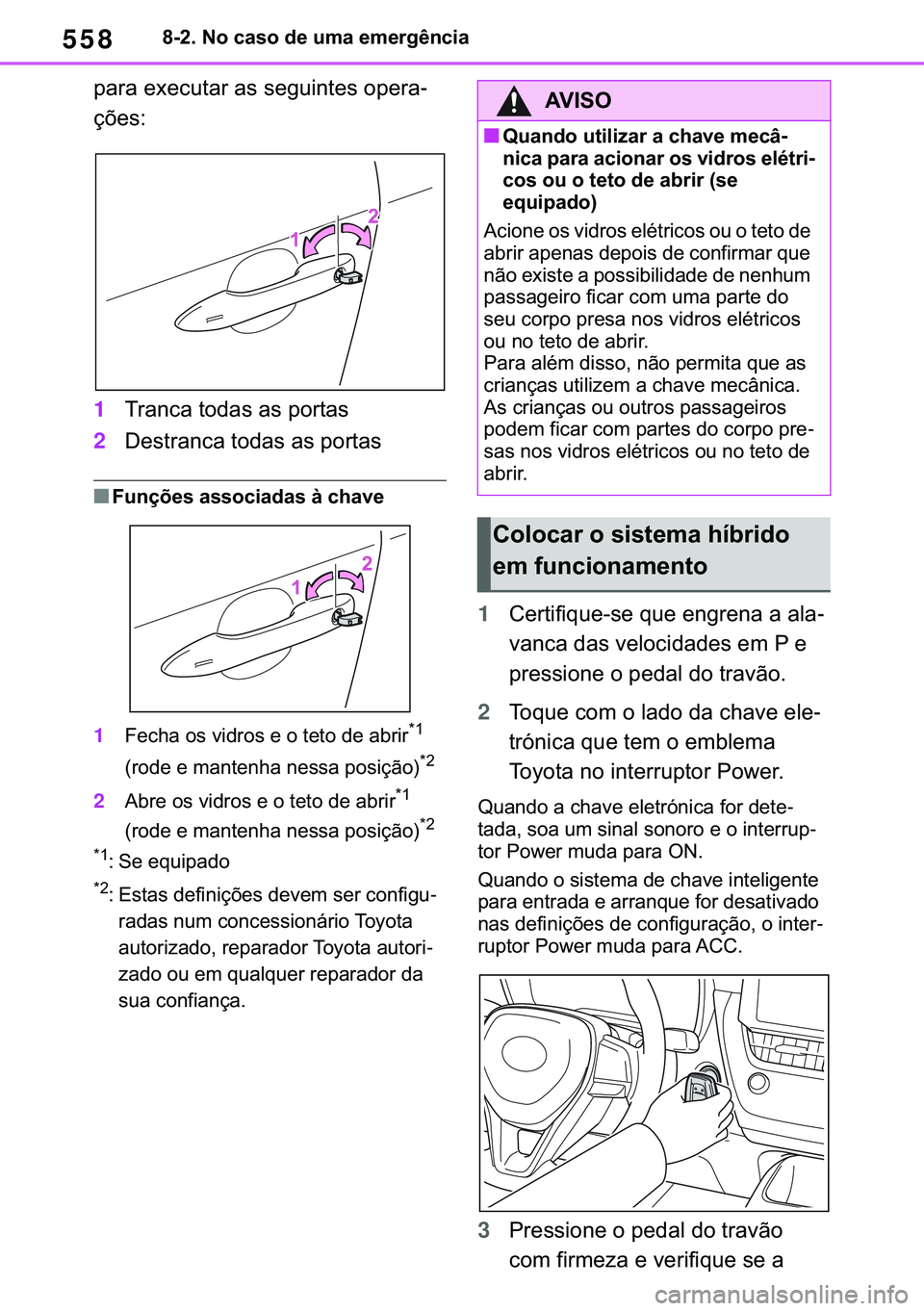 TOYOTA COROLLA 2021  Manual de utilização (in Portuguese) 558
�&�2�5�2�/�/�$ �+�9 �7�0�0�7 �(�(
������1�R��F�D�V�R��G�H��X�P�D��H�P�H�U�J�r�Q�F�L�D
�S�D�U�D��H�[�H�F�X�W�D�U��D�V��V�H�J�X�L�Q�W�H�V��R�S�H�U�D-
�o�}�H�V�
1�7�U�D�Q�F�D��W�R�G�D�