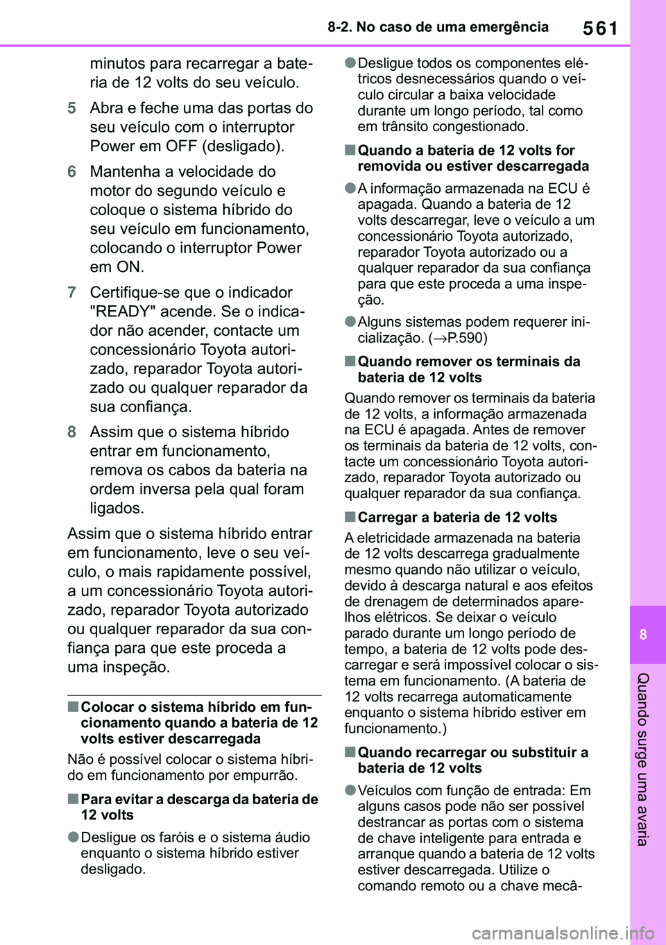 TOYOTA COROLLA 2021  Manual de utilização (in Portuguese) 561
�
�&�2�5�2�/�/�$ �+�9 �7�0�0�7 �(�(
������1�R��F�D�V�R��G�H��X�P�D��H�P�H�U�J�r�Q�F�L�D
�4�X�D�Q�G�R��V�X�U�J�H��X�P�D��D�Y�D�U�L�D
�P�L�Q�X�W�R�V��S�D�U�D��U�H�F�D�U�U�H�J�D�U��D�