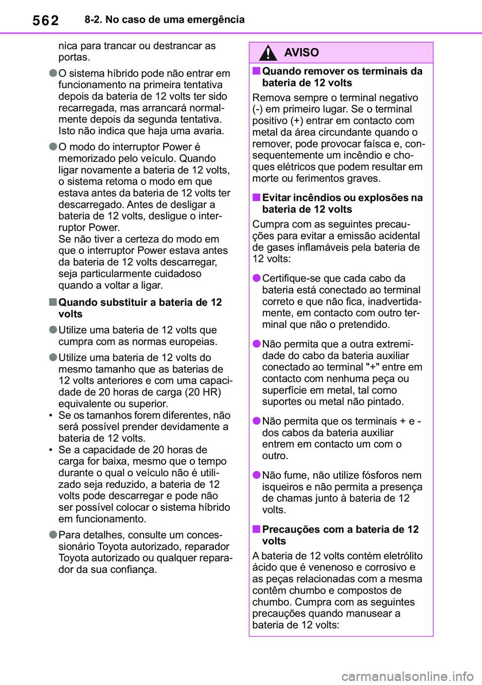 TOYOTA COROLLA 2021  Manual de utilização (in Portuguese) 562
�&�2�5�2�/�/�$ �+�9 �7�0�0�7 �(�(
������1�R��F�D�V�R��G�H��X�P�D��H�P�H�U�J�r�Q�F�L�D
�Q�L�F�D��S�D�U�D��W�U�D�Q�F�D�U��R�X��G�H�V�W�U�D�Q�F�D�U��D�V�
�S�R�U�W�D�V�
●�2��V�L�V�W