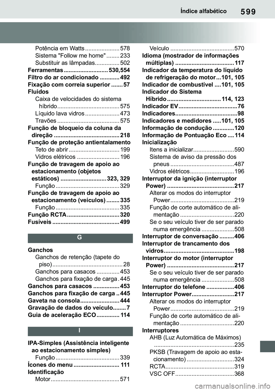 TOYOTA COROLLA 2021  Manual de utilização (in Portuguese) 599
�&�2�5�2�/�/�$ �+�9 �7�0�0�7 �(�(
�Ë�Q�G�L�F�H��D�O�I�D�E�p�W�L�F�R
�3�R�W�r�Q�F�L�D��H�P��:�D�W�W�V ��������������������� ���
�6�L�V�W�H�P�D���)�R�O�O�R�Z��P�H��K�