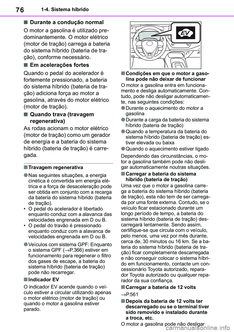 TOYOTA COROLLA 2020  Manual de utilização (in Portuguese) 76
�&�2�5�2�/�/�$ �+�9 �7�0�0�7 �(�(
������6�L�V�W�H�P�D��K�t�E�U�L�G�R
■��X�U�D�Q�W�H��D��F�R�Q�G�X�o�m�R��Q�R�U�P�D�O
�2��P�R�W�R�U��D��J�D�V�R�O�L�Q�D��p��X�W�L�O�L�]�D�G�R��S�U�H