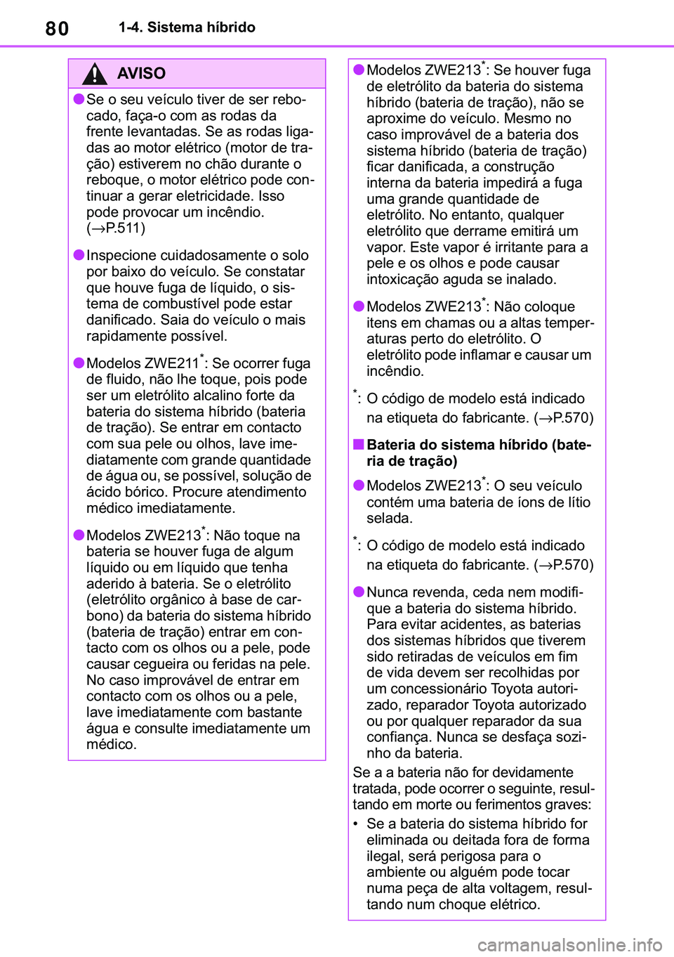 TOYOTA COROLLA 2021  Manual de utilização (in Portuguese) 80
�&�2�5�2�/�/�$ �+�9 �7�0�0�7 �(�(
������6�L�V�W�H�P�D��K�t�E�U�L�G�R
�$�9�,�6�2
●�6�H��R��V�H�X��Y�H�t�F�X�O�R��W�L�Y�H�U��G�H��V�H�U��U�H�E�R-
�F�D�G�R���I�D�o�D��R��F�R�P��D�V
