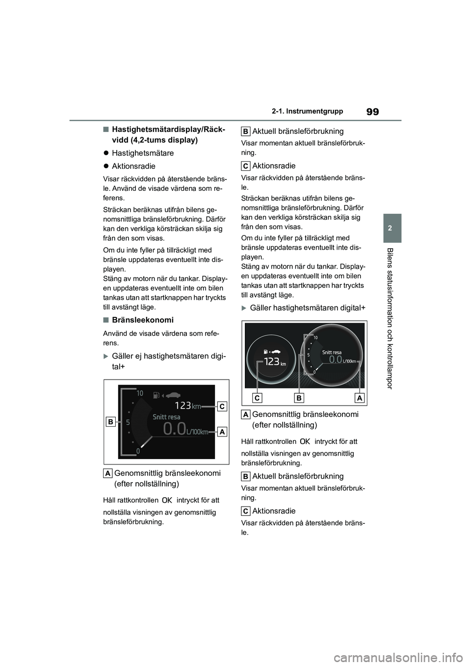 TOYOTA COROLLA 2021 Bruksanvisningar (in Swedish) 99
2
2-1. Instrumentgrupp
Bilens statusinformation och kontrollampor
COROLLA HV_TMMT_OM12P19SE
nHastighetsmätardisplay/Räck-
vidd (4,2-tums display)
Hastighetsmätare
Aktionsradie
Visar räc TOYOTA COROLLA 2021 Bruksanvisningar (in Swedish) 99
2
2-1. Instrumentgrupp
Bilens statusinformation och kontrollampor
COROLLA HV_TMMT_OM12P19SE
nHastighetsmätardisplay/Räck-
vidd (4,2-tums display)
Hastighetsmätare
Aktionsradie
Visar räc