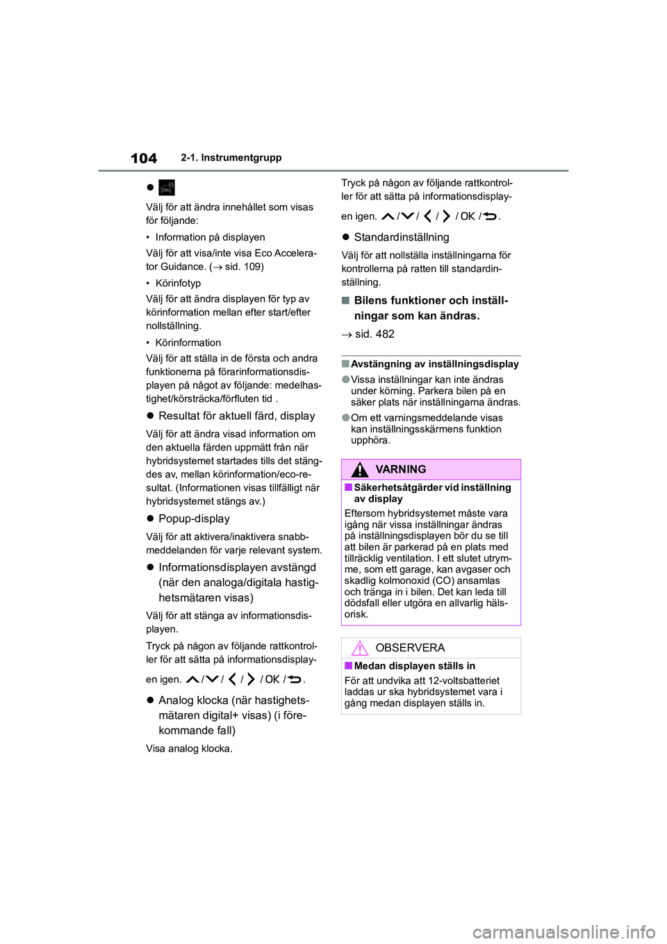 TOYOTA COROLLA 2021 Bruksanvisningar (in Swedish) 1042-1. Instrumentgrupp
COROLLA HV_TMMT_OM12P19SE
Välj för att ändra innehållet som visas
för följande:
• Information på displayen
Välj för att visa/inte visa Eco Accelera-
tor Guidan TOYOTA COROLLA 2021 Bruksanvisningar (in Swedish) 1042-1. Instrumentgrupp
COROLLA HV_TMMT_OM12P19SE
Välj för att ändra innehållet som visas
för följande:
• Information på displayen
Välj för att visa/inte visa Eco Accelera-
tor Guidan