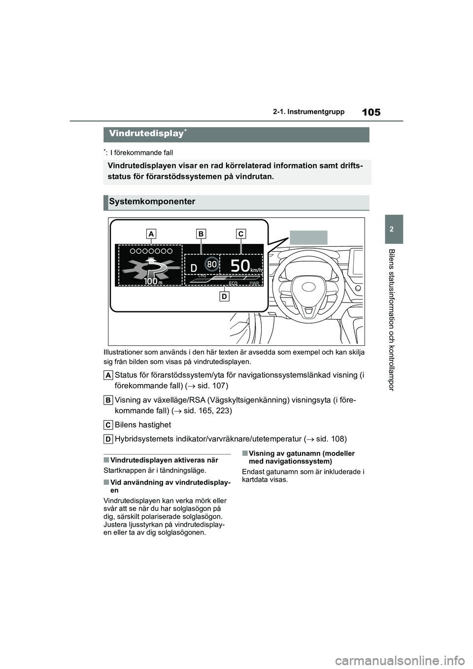 TOYOTA COROLLA 2020 Bruksanvisningar (in Swedish) 105
2
2-1. Instrumentgrupp
Bilens statusinformation och kontrollampor
COROLLA HV_TMMT_OM12P19SE
*: I förekommande fall
Illustrationer som används i den här texten är avsedda som exempel och kan sk TOYOTA COROLLA 2020 Bruksanvisningar (in Swedish) 105
2
2-1. Instrumentgrupp
Bilens statusinformation och kontrollampor
COROLLA HV_TMMT_OM12P19SE
*: I förekommande fall
Illustrationer som används i den här texten är avsedda som exempel och kan sk