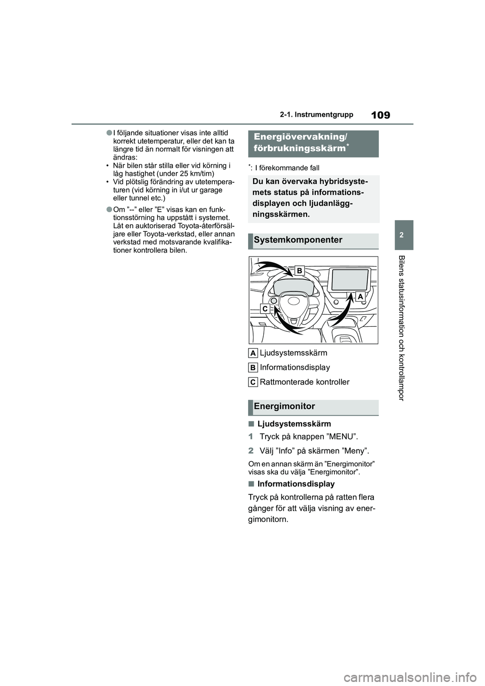 TOYOTA COROLLA 2020 Bruksanvisningar (in Swedish) 109
2
2-1. Instrumentgrupp
Bilens statusinformation och kontrollampor
COROLLA HV_TMMT_OM12P19SE
lI följande situationer visas inte alltid
korrekt utetemperatur, eller det kan ta
längre tid än nor TOYOTA COROLLA 2020 Bruksanvisningar (in Swedish) 109
2
2-1. Instrumentgrupp
Bilens statusinformation och kontrollampor
COROLLA HV_TMMT_OM12P19SE
lI följande situationer visas inte alltid
korrekt utetemperatur, eller det kan ta
längre tid än nor
