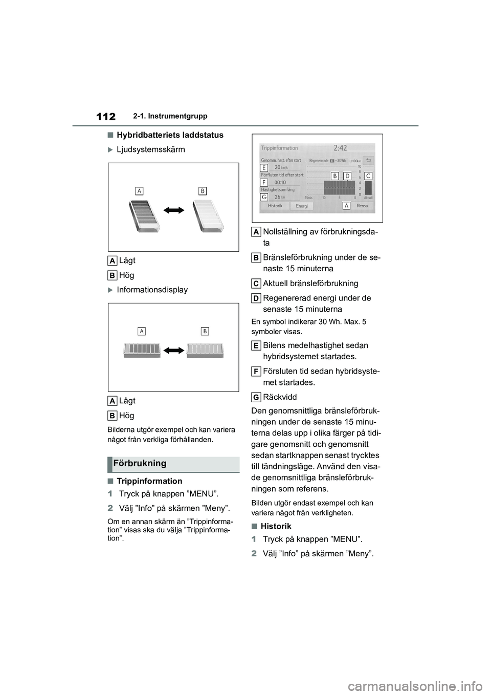 TOYOTA COROLLA 2020 Bruksanvisningar (in Swedish) 1122-1. Instrumentgrupp
COROLLA HV_TMMT_OM12P19SE
nHybridbatteriets laddstatus
Ljudsystemsskärm Lågt
Hög
Informationsdisplay
Lågt
Hög
Bilderna utgör exempel och kan variera
något från v TOYOTA COROLLA 2020 Bruksanvisningar (in Swedish) 1122-1. Instrumentgrupp
COROLLA HV_TMMT_OM12P19SE
nHybridbatteriets laddstatus
Ljudsystemsskärm Lågt
Hög
Informationsdisplay
Lågt
Hög
Bilderna utgör exempel och kan variera
något från v