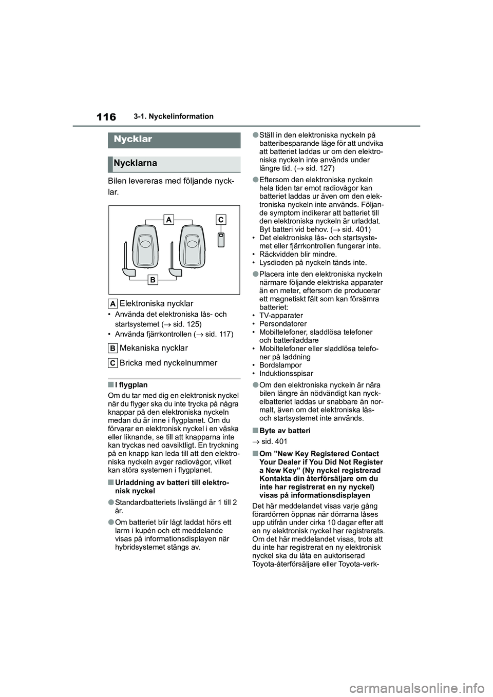 TOYOTA COROLLA 2020 Bruksanvisningar (in Swedish) 1163-1. Nyckelinformation
COROLLA HV_TMMT_OM12P19SE
3-1.Nyckelinformation
Bilen levereras med följande nyck-
lar. Elektroniska nycklar
• Använda det elektroniska lås- och startsystemet ( sid. TOYOTA COROLLA 2020 Bruksanvisningar (in Swedish) 1163-1. Nyckelinformation
COROLLA HV_TMMT_OM12P19SE
3-1.Nyckelinformation
Bilen levereras med följande nyck-
lar. Elektroniska nycklar
• Använda det elektroniska lås- och startsystemet ( sid.