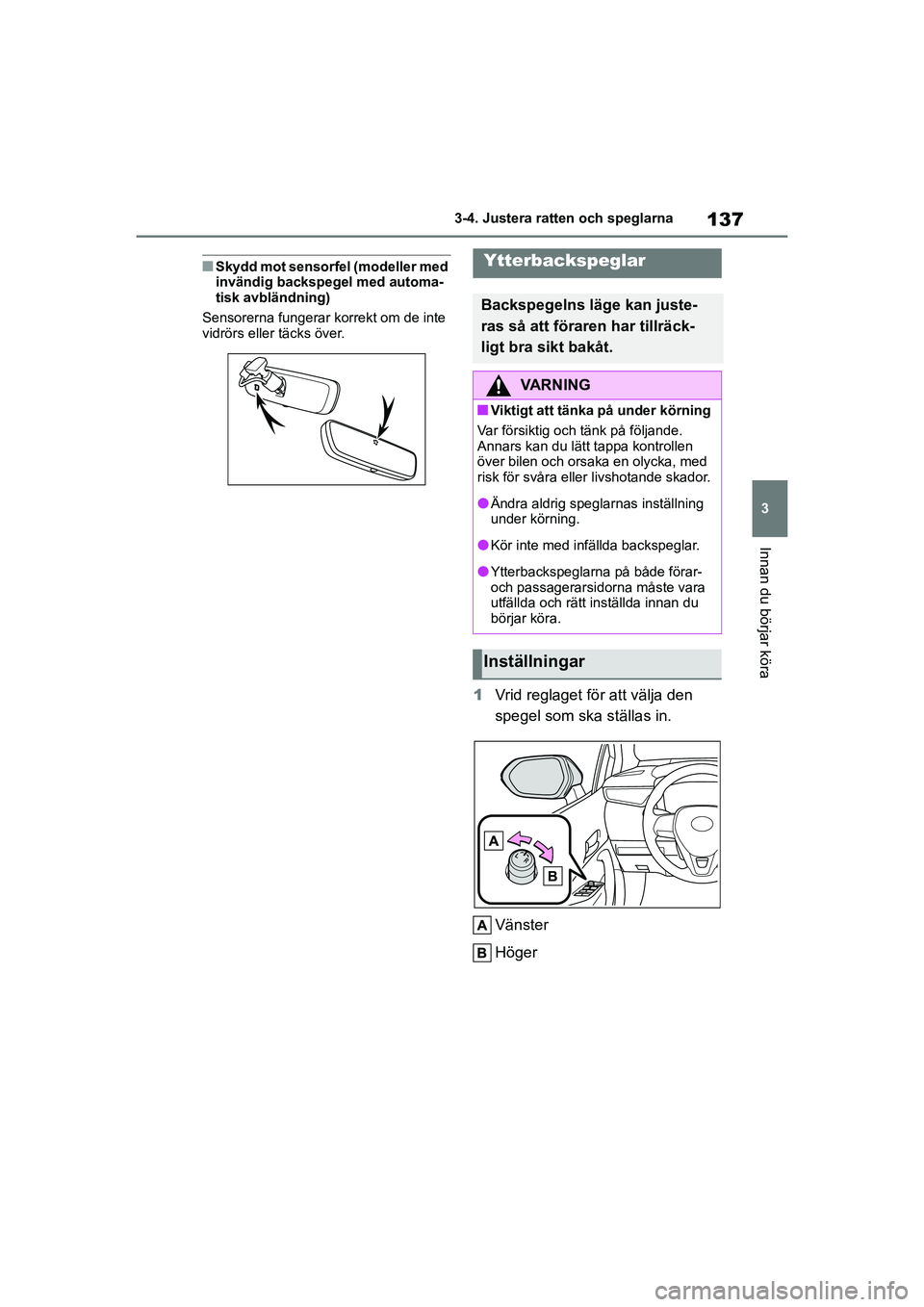 TOYOTA COROLLA 2021 Bruksanvisningar (in Swedish) 137
3
3-4. Justera ratten och speglarna
Innan du börjar köra
COROLLA HV_TMMT_OM12P19SE
nSkydd mot sensorfel (modeller med
invändig backspegel med automa-
tisk avbländning)
Sensorerna fungerar kor TOYOTA COROLLA 2021 Bruksanvisningar (in Swedish) 137
3
3-4. Justera ratten och speglarna
Innan du börjar köra
COROLLA HV_TMMT_OM12P19SE
nSkydd mot sensorfel (modeller med
invändig backspegel med automa-
tisk avbländning)
Sensorerna fungerar kor