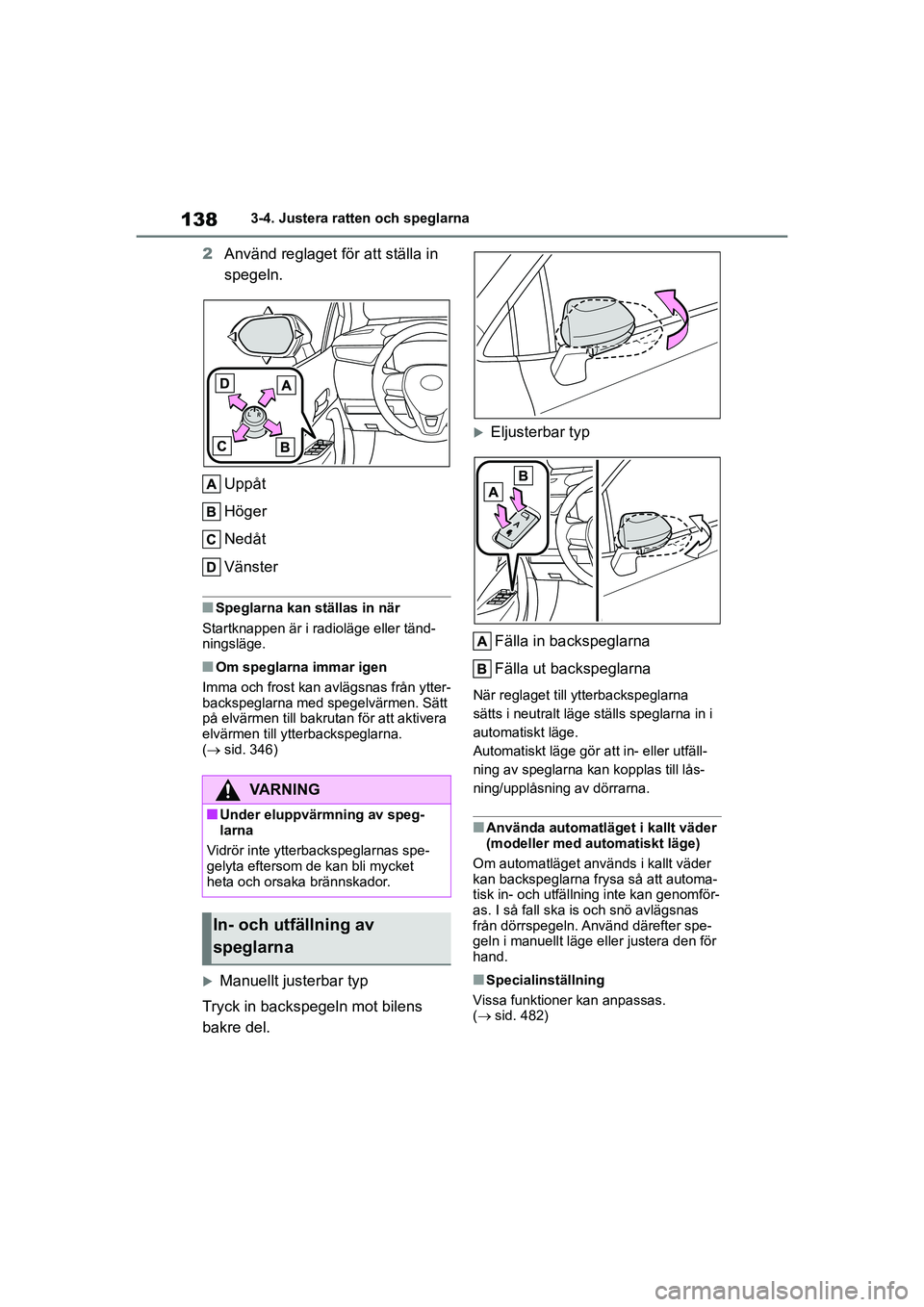 TOYOTA COROLLA 2021 Bruksanvisningar (in Swedish) 1383-4. Justera ratten och speglarna
COROLLA HV_TMMT_OM12P19SE
2 Använd reglaget för att ställa in
spegeln.
Uppåt
Höger
Nedåt
Vänster
nSpeglarna kan ställas in när
Startknappen är i radiol TOYOTA COROLLA 2021 Bruksanvisningar (in Swedish) 1383-4. Justera ratten och speglarna
COROLLA HV_TMMT_OM12P19SE
2 Använd reglaget för att ställa in
spegeln.
Uppåt
Höger
Nedåt
Vänster
nSpeglarna kan ställas in när
Startknappen är i radiol
