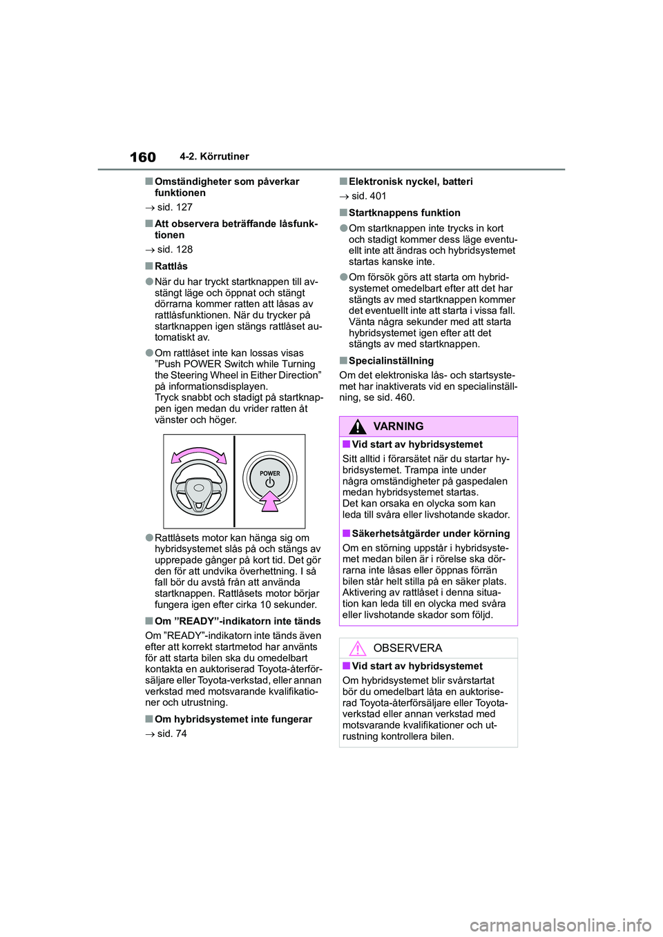 TOYOTA COROLLA 2021 Bruksanvisningar (in Swedish) 1604-2. Körrutiner
COROLLA HV_TMMT_OM12P19SE
nOmständigheter som påverkar
funktionen
sid. 127
nAtt observera beträffande låsfunk-
tionen
sid. 128
nRattlås
lNär du har tryckt startknapp TOYOTA COROLLA 2021 Bruksanvisningar (in Swedish) 1604-2. Körrutiner
COROLLA HV_TMMT_OM12P19SE
nOmständigheter som påverkar
funktionen
sid. 127
nAtt observera beträffande låsfunk-
tionen
sid. 128
nRattlås
lNär du har tryckt startknapp