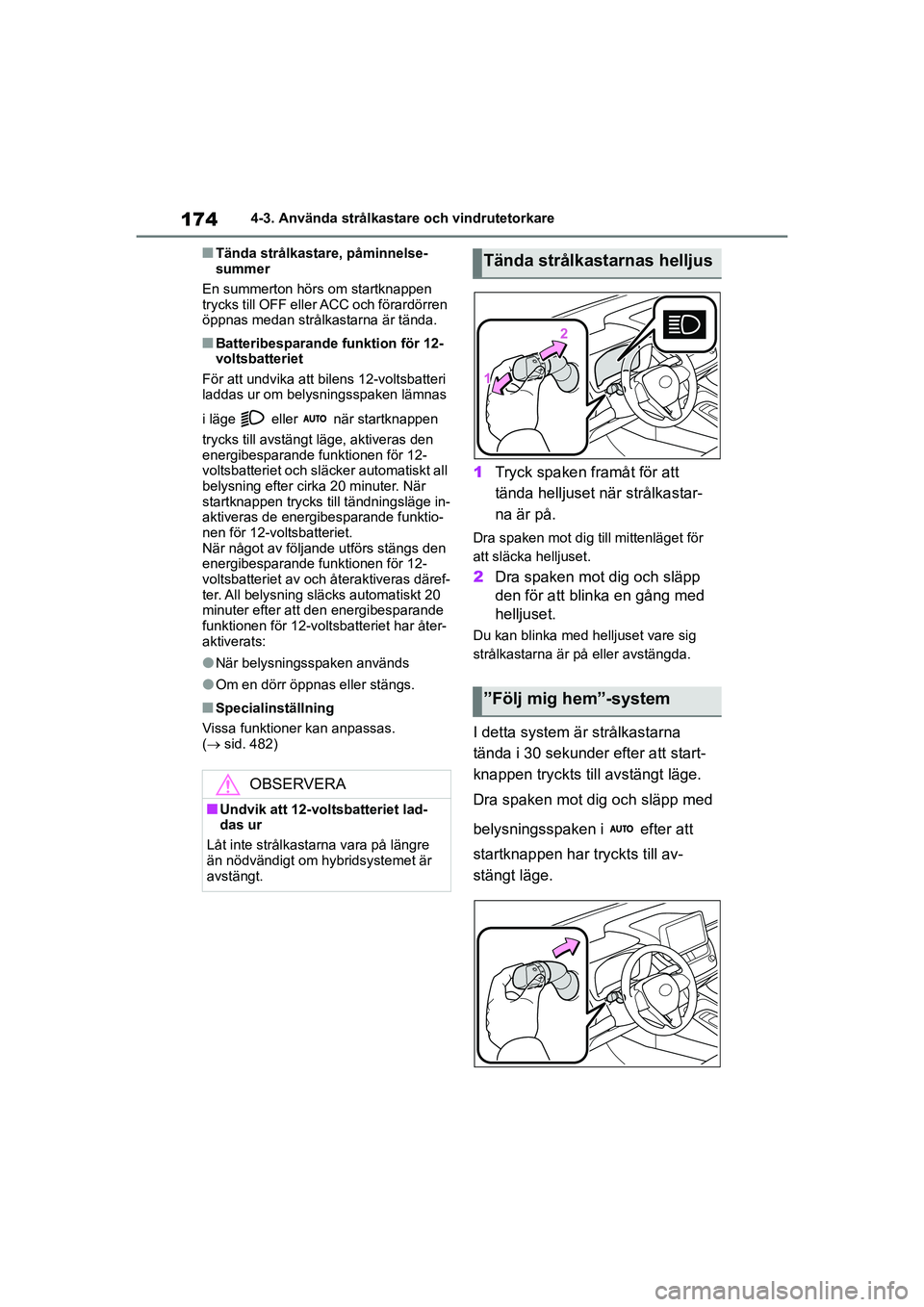 TOYOTA COROLLA 2021 Bruksanvisningar (in Swedish) 1744-3. Använda strålkastare och vindrutetorkare
COROLLA HV_TMMT_OM12P19SE
nTända strålkastare, påminnelse-
summer
En summerton hörs om startknappen
trycks till OFF eller ACC och förardörren TOYOTA COROLLA 2021 Bruksanvisningar (in Swedish) 1744-3. Använda strålkastare och vindrutetorkare
COROLLA HV_TMMT_OM12P19SE
nTända strålkastare, påminnelse-
summer
En summerton hörs om startknappen
trycks till OFF eller ACC och förardörren