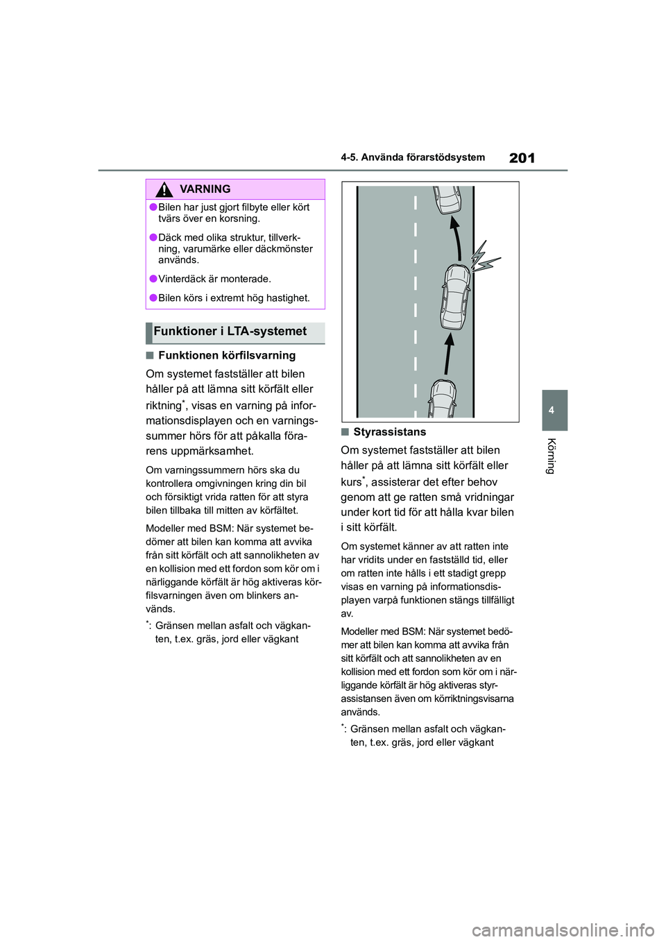 TOYOTA COROLLA 2021 Bruksanvisningar (in Swedish) 201
4
4-5. Använda förarstödsystem
Körning
COROLLA HV_TMMT_OM12P19SE
nFunktionen körfilsvarning
Om systemet fastställer att bilen
håller på att lämna sitt körfält eller
riktning
*, visas TOYOTA COROLLA 2021 Bruksanvisningar (in Swedish) 201
4
4-5. Använda förarstödsystem
Körning
COROLLA HV_TMMT_OM12P19SE
nFunktionen körfilsvarning
Om systemet fastställer att bilen
håller på att lämna sitt körfält eller
riktning
*, visas