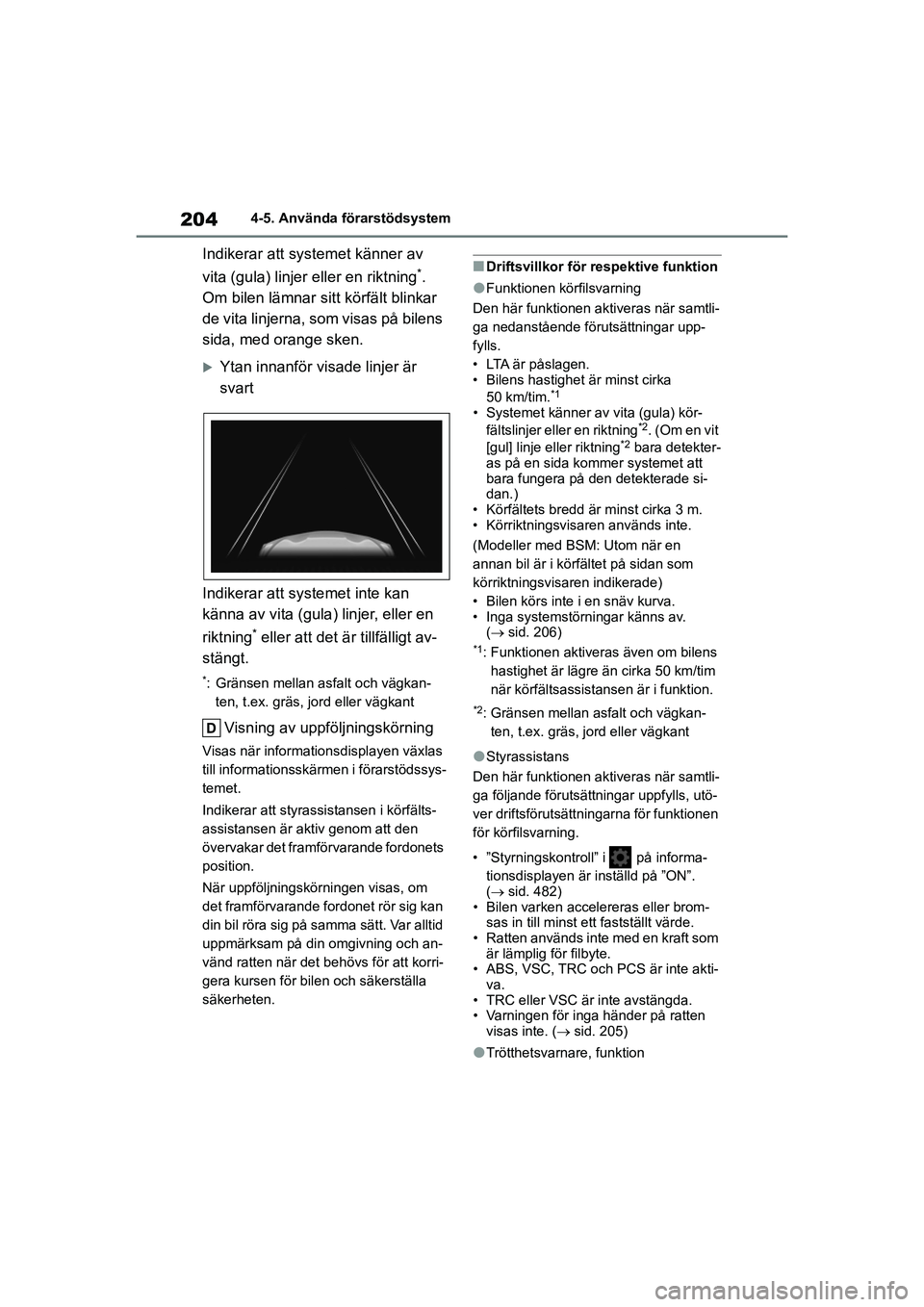 TOYOTA COROLLA 2021 Bruksanvisningar (in Swedish) 2044-5. Använda förarstödsystem
COROLLA HV_TMMT_OM12P19SE
Indikerar att systemet känner av
vita (gula) linjer eller en riktning
*.
Om bilen lämnar si tt körfält blinkar
de vita linjerna, som TOYOTA COROLLA 2021 Bruksanvisningar (in Swedish) 2044-5. Använda förarstödsystem
COROLLA HV_TMMT_OM12P19SE
Indikerar att systemet känner av
vita (gula) linjer eller en riktning
*.
Om bilen lämnar si tt körfält blinkar
de vita linjerna, som