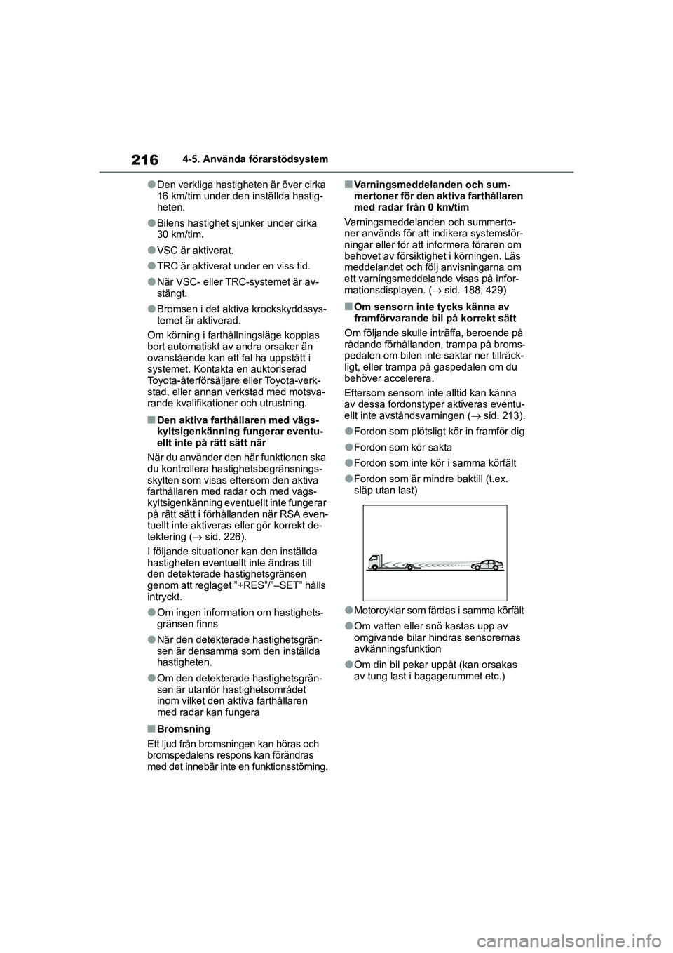 TOYOTA COROLLA 2021 Bruksanvisningar (in Swedish) 2164-5. Använda förarstödsystem
COROLLA HV_TMMT_OM12P19SE
lDen verkliga hastigheten är över cirka
16 km/tim under den inställda hastig-
heten.
lBilens hastighet sjunker under cirka
30 km/tim.
TOYOTA COROLLA 2021 Bruksanvisningar (in Swedish) 2164-5. Använda förarstödsystem
COROLLA HV_TMMT_OM12P19SE
lDen verkliga hastigheten är över cirka
16 km/tim under den inställda hastig-
heten.
lBilens hastighet sjunker under cirka
30 km/tim.