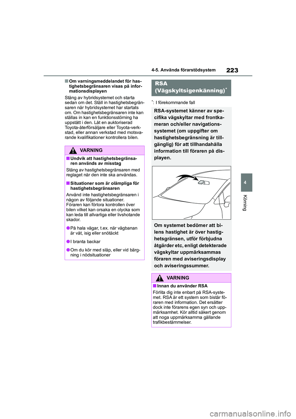 TOYOTA COROLLA 2020 Bruksanvisningar (in Swedish) 223
4
4-5. Använda förarstödsystem
Körning
COROLLA HV_TMMT_OM12P19SE
nOm varningsmeddelandet för has-
tighetsbegränsaren visas på infor-
mationsdisplayen
Stäng av hybridsystemet och starta
se TOYOTA COROLLA 2020 Bruksanvisningar (in Swedish) 223
4
4-5. Använda förarstödsystem
Körning
COROLLA HV_TMMT_OM12P19SE
nOm varningsmeddelandet för has-
tighetsbegränsaren visas på infor-
mationsdisplayen
Stäng av hybridsystemet och starta
se
