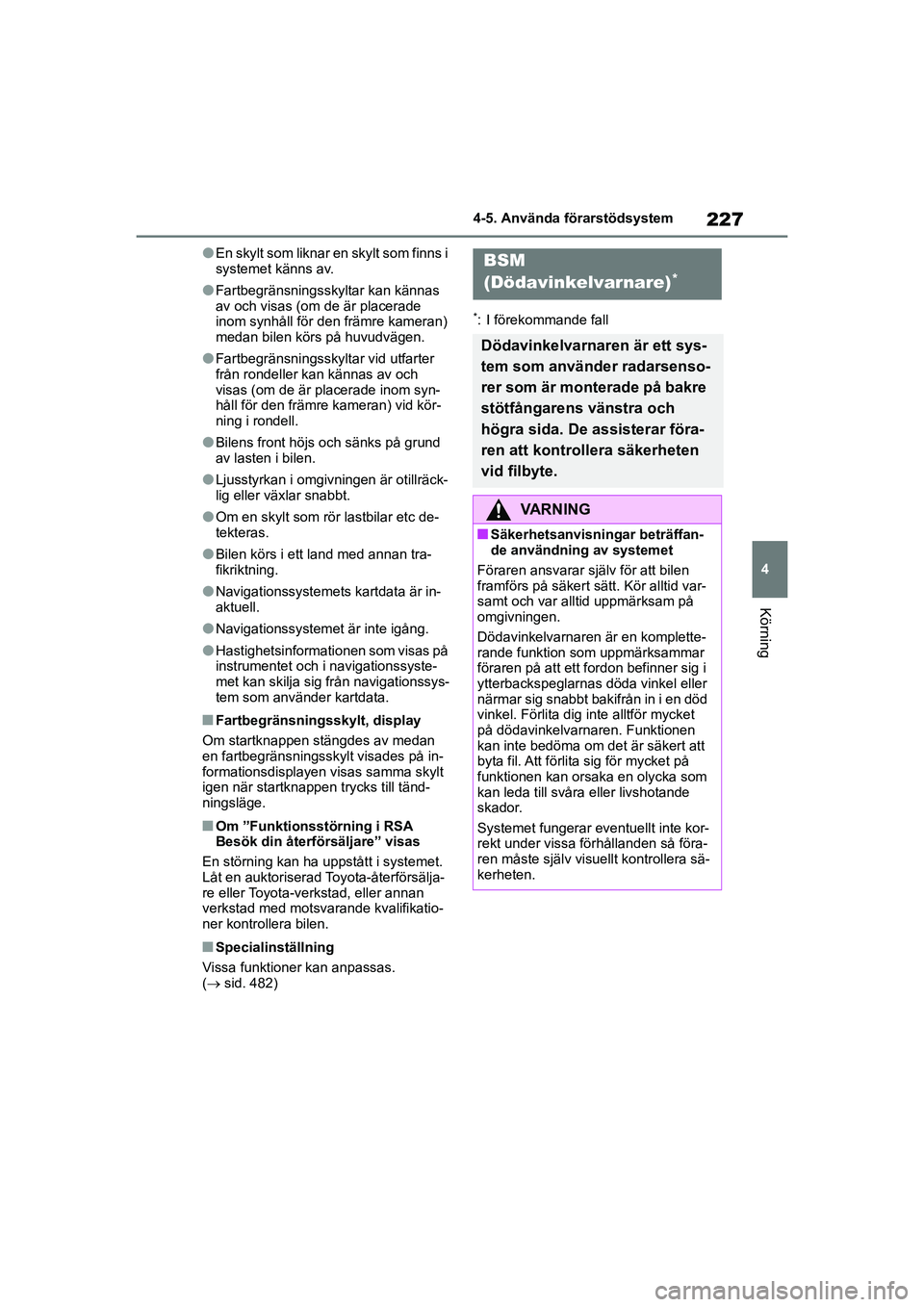 TOYOTA COROLLA 2020 Bruksanvisningar (in Swedish) 227
4
4-5. Använda förarstödsystem
Körning
COROLLA HV_TMMT_OM12P19SE
lEn skylt som liknar en skylt som finns i
systemet känns av.
lFartbegränsningsskyltar kan kännas
av och visas (om de är p TOYOTA COROLLA 2020 Bruksanvisningar (in Swedish) 227
4
4-5. Använda förarstödsystem
Körning
COROLLA HV_TMMT_OM12P19SE
lEn skylt som liknar en skylt som finns i
systemet känns av.
lFartbegränsningsskyltar kan kännas
av och visas (om de är p