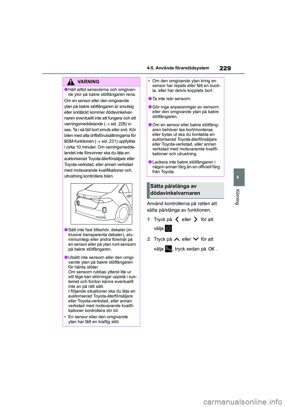TOYOTA COROLLA 2021 Bruksanvisningar (in Swedish) 229
4
4-5. Använda förarstödsystem
Körning
COROLLA HV_TMMT_OM12P19SE
Använd kontrollerna på ratten att
sätta på/stänga av funktionen.
1
Tryck på eller för att
välja .
2 Tryck på e TOYOTA COROLLA 2021 Bruksanvisningar (in Swedish) 229
4
4-5. Använda förarstödsystem
Körning
COROLLA HV_TMMT_OM12P19SE
Använd kontrollerna på ratten att
sätta på/stänga av funktionen.
1
Tryck på eller för att
välja .
2 Tryck på e