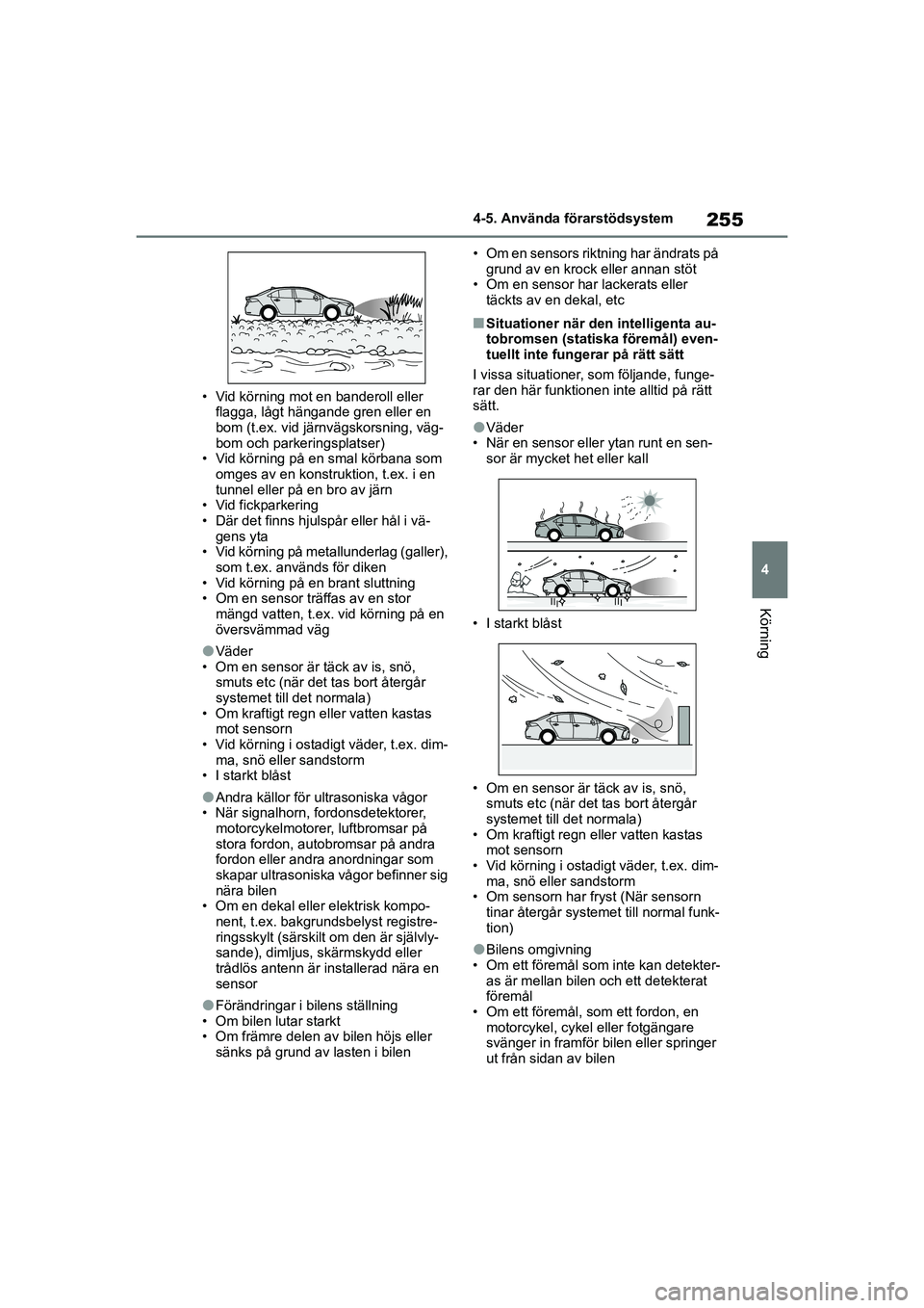 TOYOTA COROLLA 2021 Bruksanvisningar (in Swedish) 255
4
4-5. Använda förarstödsystem
Körning
COROLLA HV_TMMT_OM12P19SE • Vid körning mot en banderoll eller
flagga, lågt hängande gren eller en
bom (t.ex. vid järn vägskorsning, väg-
bom o TOYOTA COROLLA 2021 Bruksanvisningar (in Swedish) 255
4
4-5. Använda förarstödsystem
Körning
COROLLA HV_TMMT_OM12P19SE • Vid körning mot en banderoll eller
flagga, lågt hängande gren eller en
bom (t.ex. vid järn vägskorsning, väg-
bom o