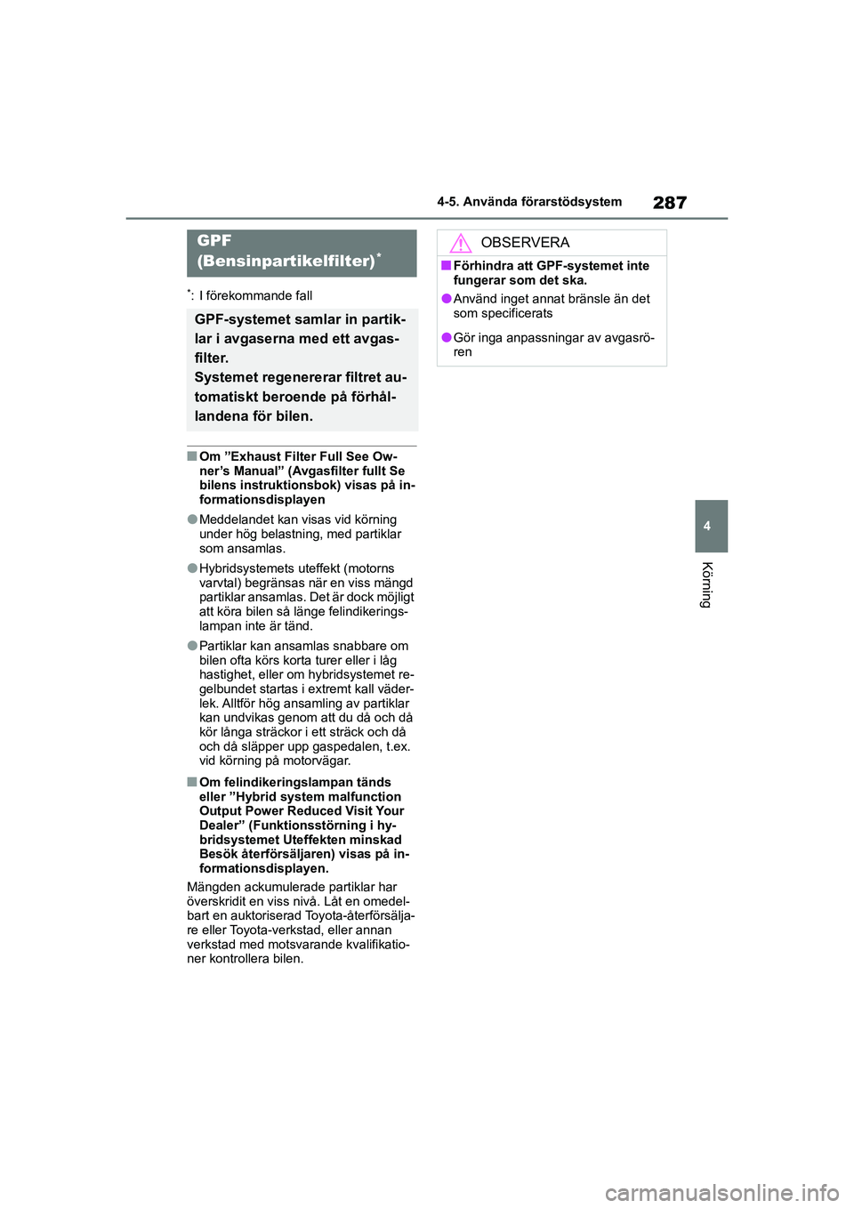 TOYOTA COROLLA 2021 Bruksanvisningar (in Swedish) 287
4
4-5. Använda förarstödsystem
Körning
COROLLA HV_TMMT_OM12P19SE
*: I förekommande fall
nOm ”Exhaust Filter Full See Ow-
ner’s Manual” (Avgasfilter fullt Se
bilens instruktionsbok) vis TOYOTA COROLLA 2021 Bruksanvisningar (in Swedish) 287
4
4-5. Använda förarstödsystem
Körning
COROLLA HV_TMMT_OM12P19SE
*: I förekommande fall
nOm ”Exhaust Filter Full See Ow-
ner’s Manual” (Avgasfilter fullt Se
bilens instruktionsbok) vis