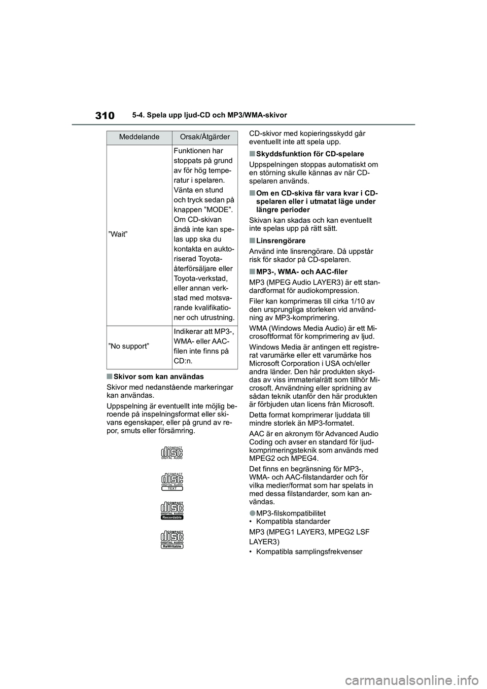 TOYOTA COROLLA 2021  Bruksanvisningar (in Swedish) 3105-4. Spela upp ljud-CD och MP3/WMA-skivor
COROLLA HV_TMMT_OM12P19SE
nSkivor som kan användas
Skivor med nedanstående markeringar 
kan användas.
Uppspelning är eventuellt inte möjlig be-
roende