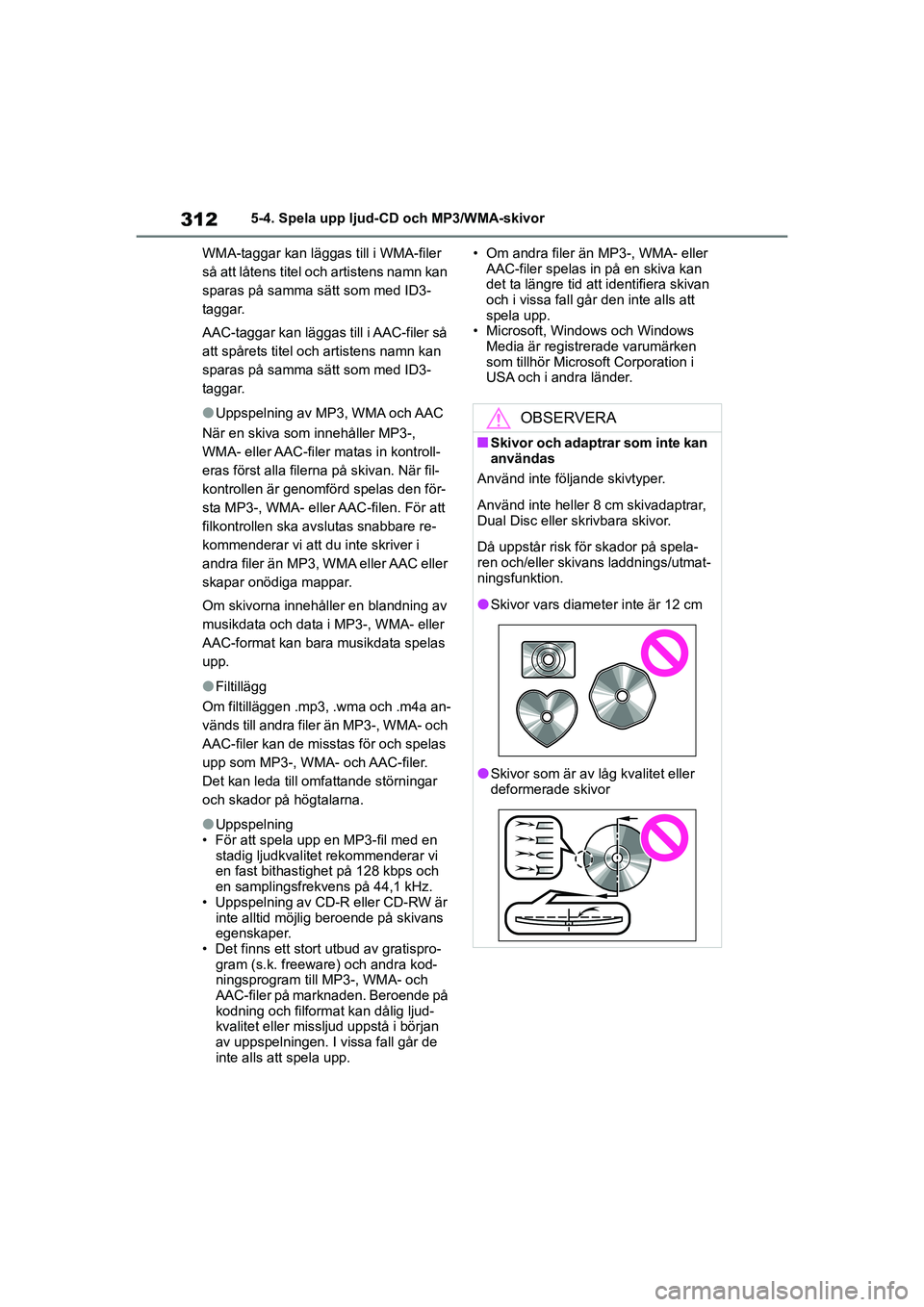TOYOTA COROLLA 2021 Bruksanvisningar (in Swedish) 3125-4. Spela upp ljud-CD och MP3/WMA-skivor
COROLLA HV_TMMT_OM12P19SE WMA-taggar kan läggas till i WMA-filer
så att låtens titel och artistens namn kan
sparas på samma sätt som med ID3-
taggar TOYOTA COROLLA 2021 Bruksanvisningar (in Swedish) 3125-4. Spela upp ljud-CD och MP3/WMA-skivor
COROLLA HV_TMMT_OM12P19SE WMA-taggar kan läggas till i WMA-filer
så att låtens titel och artistens namn kan
sparas på samma sätt som med ID3-
taggar