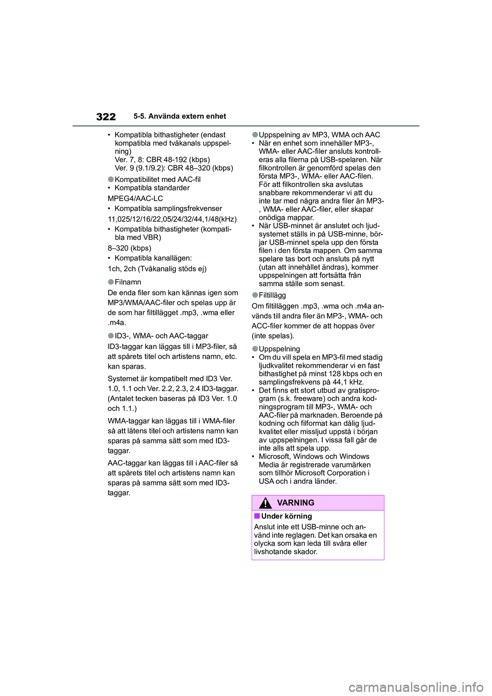 TOYOTA COROLLA 2021 Bruksanvisningar (in Swedish) 3225-5. Använda extern enhet
COROLLA HV_TMMT_OM12P19SE • Kompatibla bithastigheter (endast
kompatibla med tvåkanals uppspel-
ning)
Ver. 7, 8: CBR 48-192 (kbps)
Ver. 9 (9.1/9.2): CBR 48–320 (kbp TOYOTA COROLLA 2021 Bruksanvisningar (in Swedish) 3225-5. Använda extern enhet
COROLLA HV_TMMT_OM12P19SE • Kompatibla bithastigheter (endast
kompatibla med tvåkanals uppspel-
ning)
Ver. 7, 8: CBR 48-192 (kbps)
Ver. 9 (9.1/9.2): CBR 48–320 (kbp
