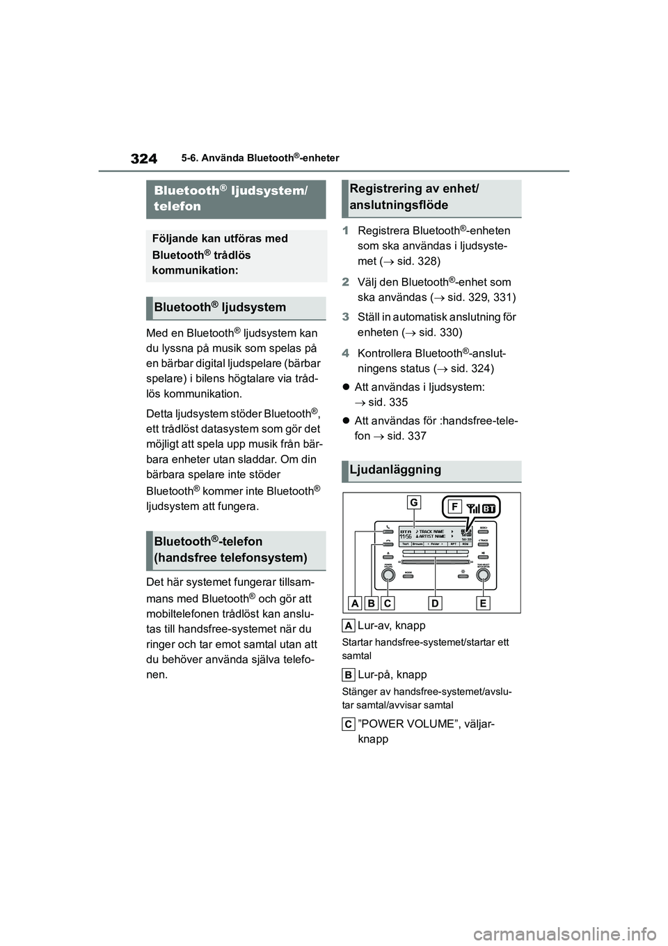 TOYOTA COROLLA 2021 Bruksanvisningar (in Swedish) 3245-6. Använda Bluetooth®-enheter
COROLLA HV_TMMT_OM12P19SE
5-6.Använda Bluetooth®-enheter
Med en Bluetooth® ljudsystem kan
du lyssna på musik som spelas på
en bärbar digital ljudspelare (b TOYOTA COROLLA 2021 Bruksanvisningar (in Swedish) 3245-6. Använda Bluetooth®-enheter
COROLLA HV_TMMT_OM12P19SE
5-6.Använda Bluetooth®-enheter
Med en Bluetooth® ljudsystem kan
du lyssna på musik som spelas på
en bärbar digital ljudspelare (b