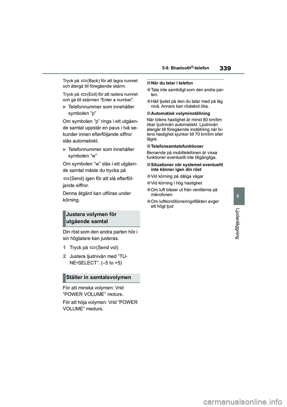 TOYOTA COROLLA 2021 Bruksanvisningar (in Swedish) 339
5
5-9. Bluetooth
®-telefon
Ljudanläggning
COROLLA HV_TMMT_OM12P19SE Tryck på (Back) för att lagra numret
och återgå till föregående skärm.
Tryck på (Exit) för att radera numret
och TOYOTA COROLLA 2021 Bruksanvisningar (in Swedish) 339
5
5-9. Bluetooth
®-telefon
Ljudanläggning
COROLLA HV_TMMT_OM12P19SE Tryck på (Back) för att lagra numret
och återgå till föregående skärm.
Tryck på (Exit) för att radera numret
och