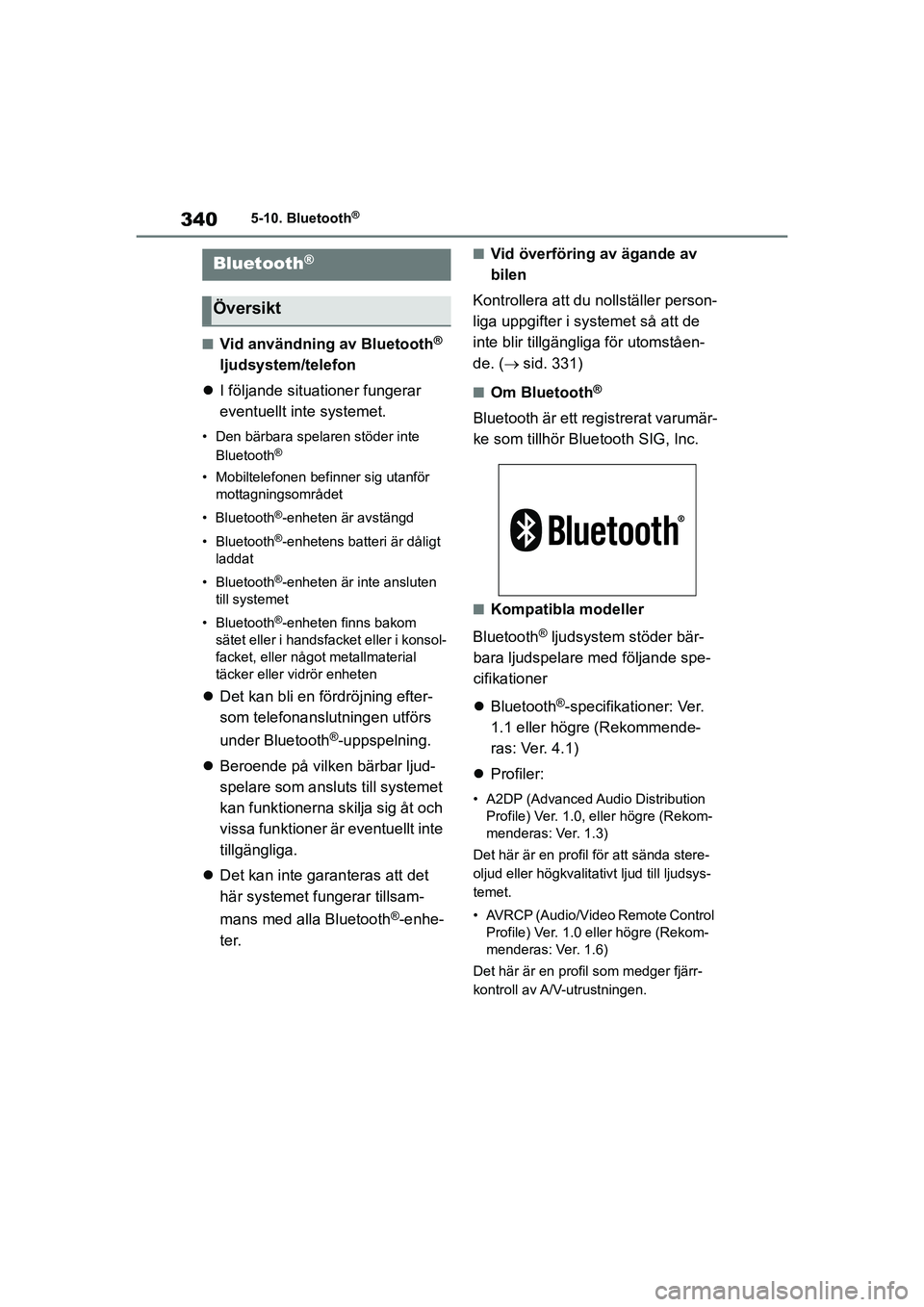 TOYOTA COROLLA 2021 Bruksanvisningar (in Swedish) 3405-10. Bluetooth®
COROLLA HV_TMMT_OM12P19SE
5-10.Bluetooth®
nVid användning av Bluetooth®
ljudsystem/telefon
I följande situationer fungerar
eventuellt inte systemet.
• Den bärbara spe TOYOTA COROLLA 2021 Bruksanvisningar (in Swedish) 3405-10. Bluetooth®
COROLLA HV_TMMT_OM12P19SE
5-10.Bluetooth®
nVid användning av Bluetooth®
ljudsystem/telefon
I följande situationer fungerar
eventuellt inte systemet.
• Den bärbara spe
