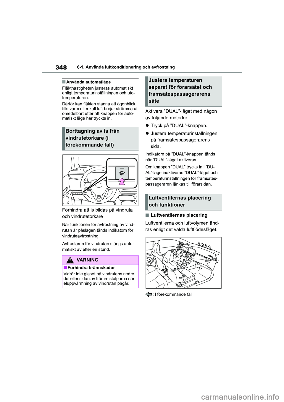 TOYOTA COROLLA 2021 Bruksanvisningar (in Swedish) 3486-1. Använda luftkonditionering och avfrostning
COROLLA HV_TMMT_OM12P19SE
nAnvända automatläge
Fläkthastigheten justeras automatiskt
enligt temperaturinställningen och ute-
temperaturen.
Där TOYOTA COROLLA 2021 Bruksanvisningar (in Swedish) 3486-1. Använda luftkonditionering och avfrostning
COROLLA HV_TMMT_OM12P19SE
nAnvända automatläge
Fläkthastigheten justeras automatiskt
enligt temperaturinställningen och ute-
temperaturen.
Där